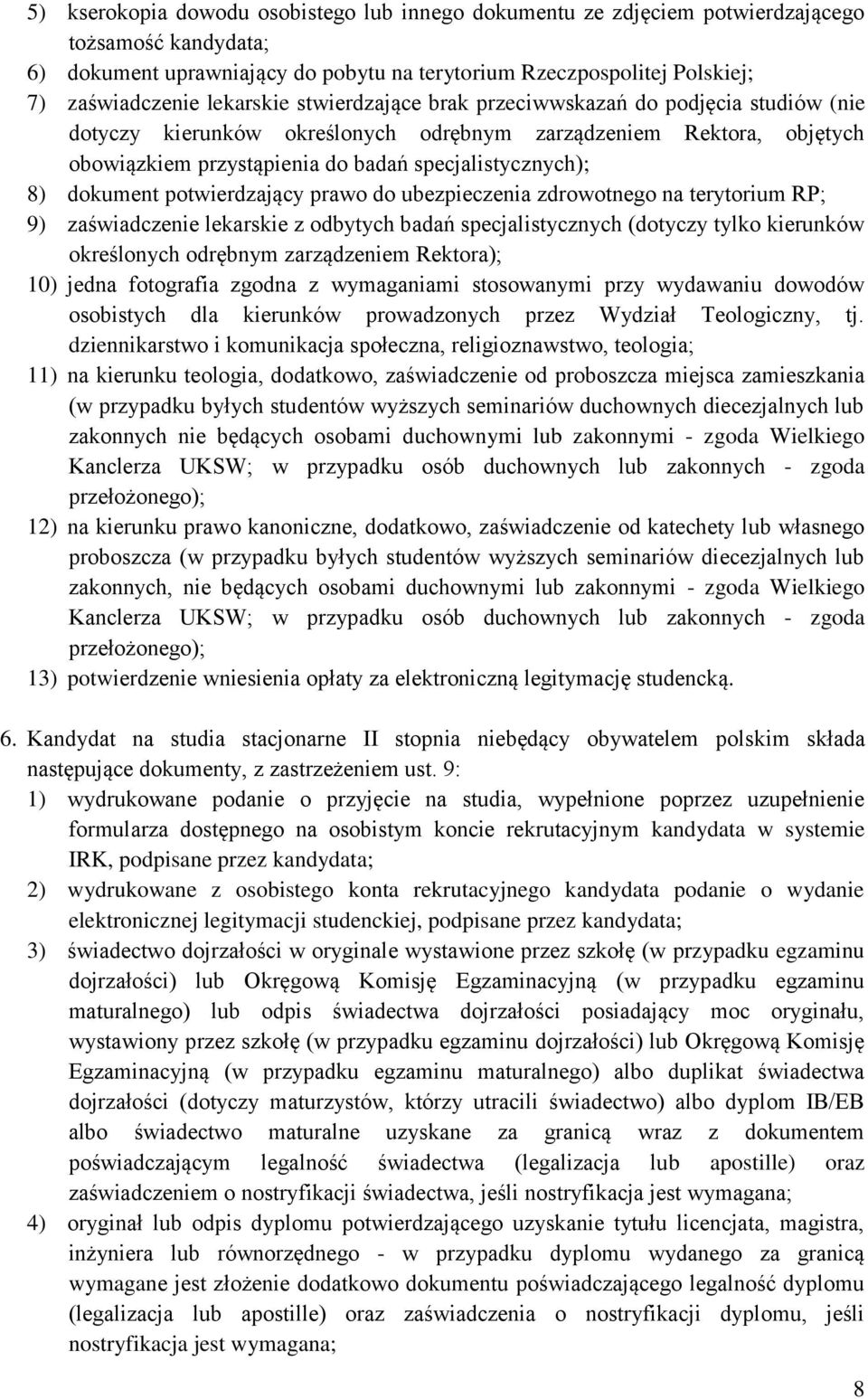 dokument potwierdzający prawo do ubezpieczenia zdrowotnego na terytorium RP; 9) zaświadczenie lekarskie z odbytych badań specjalistycznych (dotyczy tylko kierunków określonych odrębnym zarządzeniem
