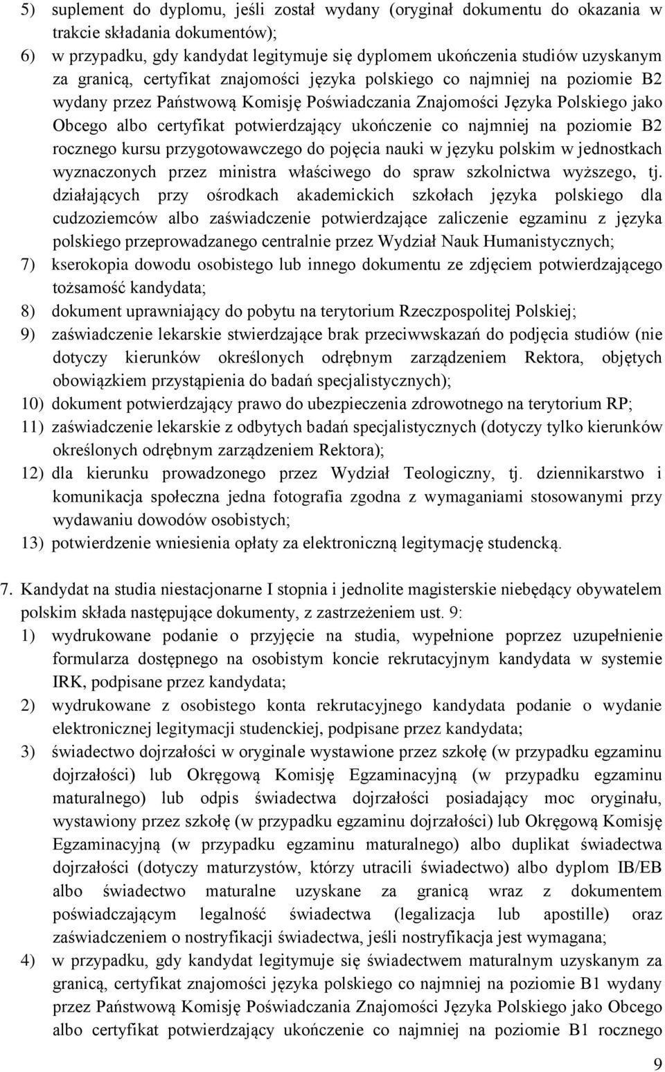 ukończenie co najmniej na poziomie B2 rocznego kursu przygotowawczego do pojęcia nauki w języku polskim w jednostkach wyznaczonych przez ministra właściwego do spraw szkolnictwa wyższego, tj.