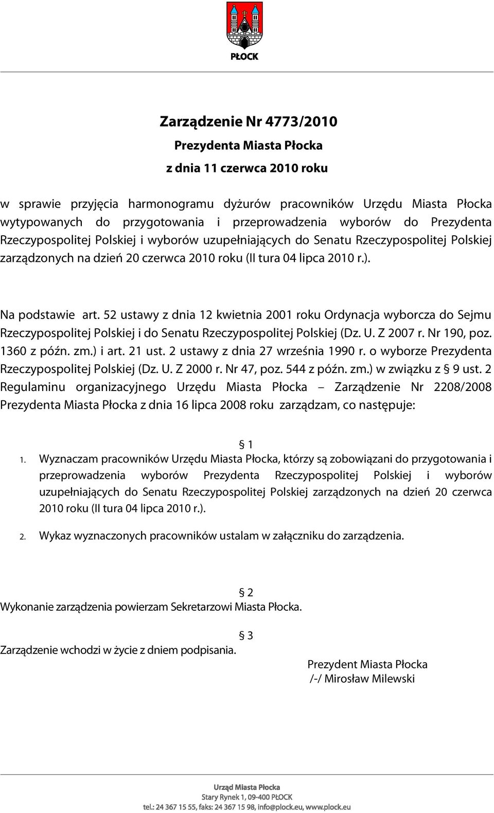 52 ustawy z dnia 12 kwietnia 2001 roku Ordynacja wyborcza do Sejmu Rzeczypospolitej Polskiej i do Senatu Rzeczypospolitej Polskiej (Dz. U. Z 2007 r. Nr 190, poz. 1360 z późn. zm.) i art. 21 ust.