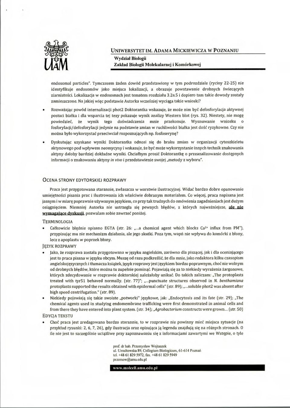 Lokalizacja w endosomach jest tematem rozdziału 3.2a.5 i dopiero tam takie dowody zostały zamieszczone. Na jakiej więc podstawie Autorka wcześniej wyciąga takie wnioski?