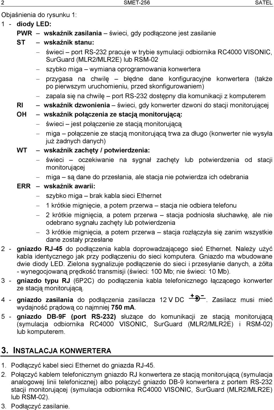 przed skonfigurowaniem) zapala się na chwilę port RS-232 dostępny dla komunikacji z komputerem wskaźnik dzwonienia świeci, gdy konwerter dzwoni do stacji monitorującej wskaźnik połączenia ze stacją