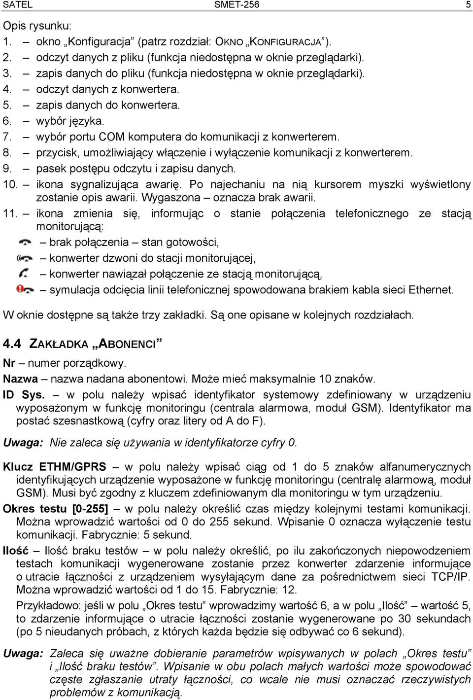 wybór portu COM komputera do komunikacji z konwerterem. 8. przycisk, umożliwiający włączenie i wyłączenie komunikacji z konwerterem. 9. pasek postępu odczytu i zapisu danych. 10.