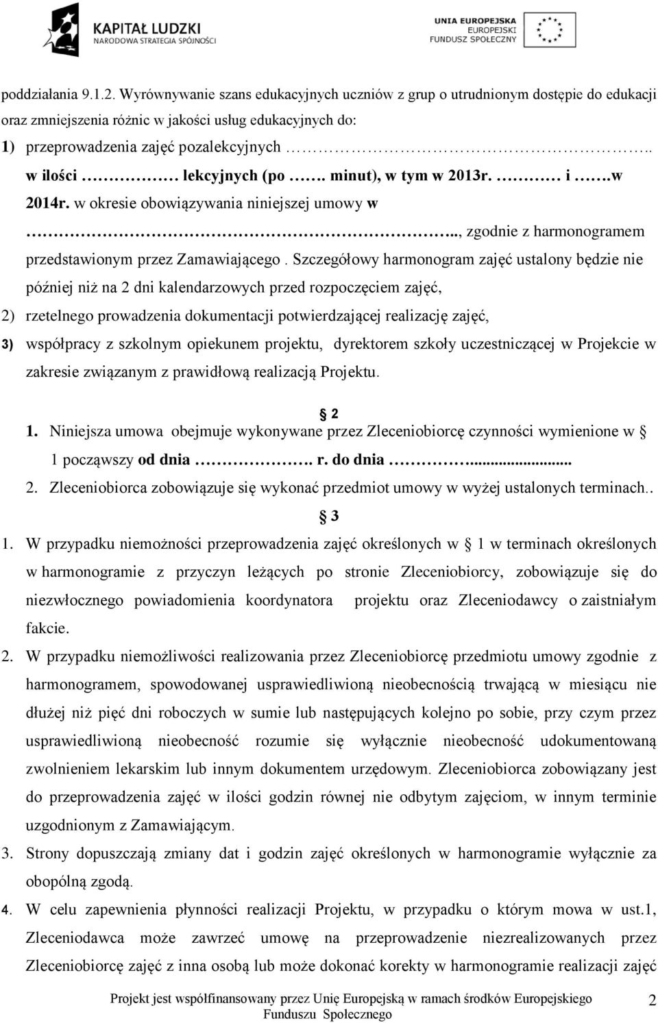 Szczegółowy harmonogram zajęć ustalony będzie nie później niż na 2 dni kalendarzowych przed rozpoczęciem zajęć, 2) rzetelnego prowadzenia dokumentacji potwierdzającej realizację zajęć, 3) współpracy