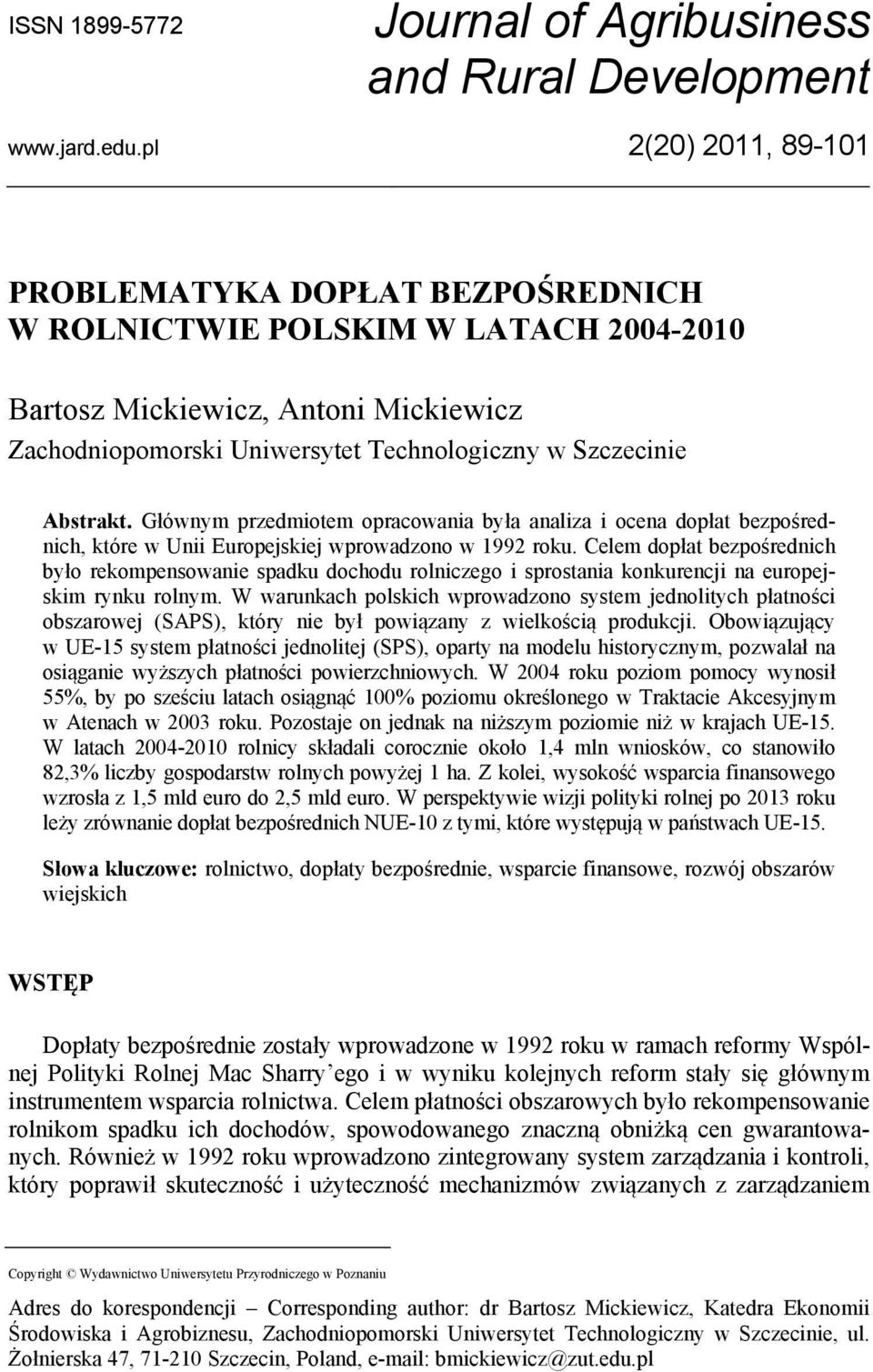 Abstrakt. Głównym przedmiotem opracowania była analiza i ocena dopłat bezpośrednich, które w Unii Europejskiej wprowadzono w 1992 roku.