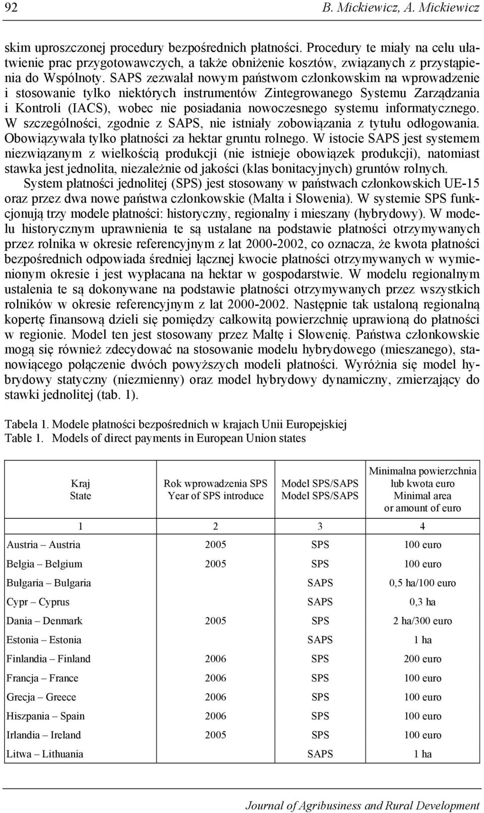 SAPS zezwalał nowym państwom członkowskim na wprowadzenie i stosowanie tylko niektórych instrumentów Zintegrowanego Systemu Zarządzania i Kontroli (IACS), wobec nie posiadania nowoczesnego systemu