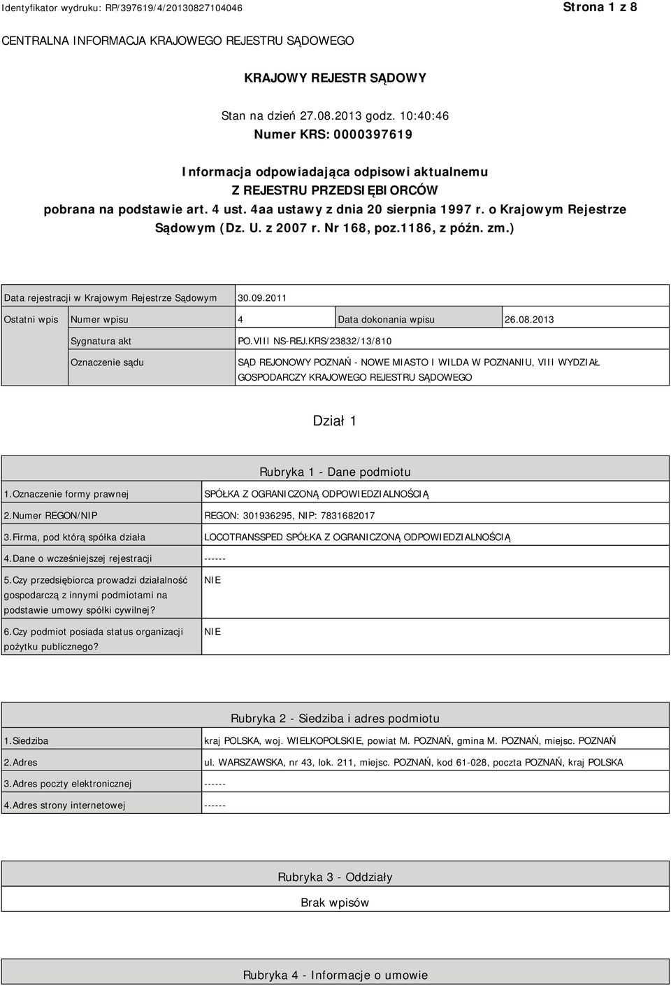 o Krajowym Rejestrze Sądowym (Dz. U. z 2007 r. Nr 168, poz.1186, z późn. zm.) Data rejestracji w Krajowym Rejestrze Sądowym 30.09.2011 Ostatni wpis Numer wpisu 4 Data dokonania wpisu 26.08.