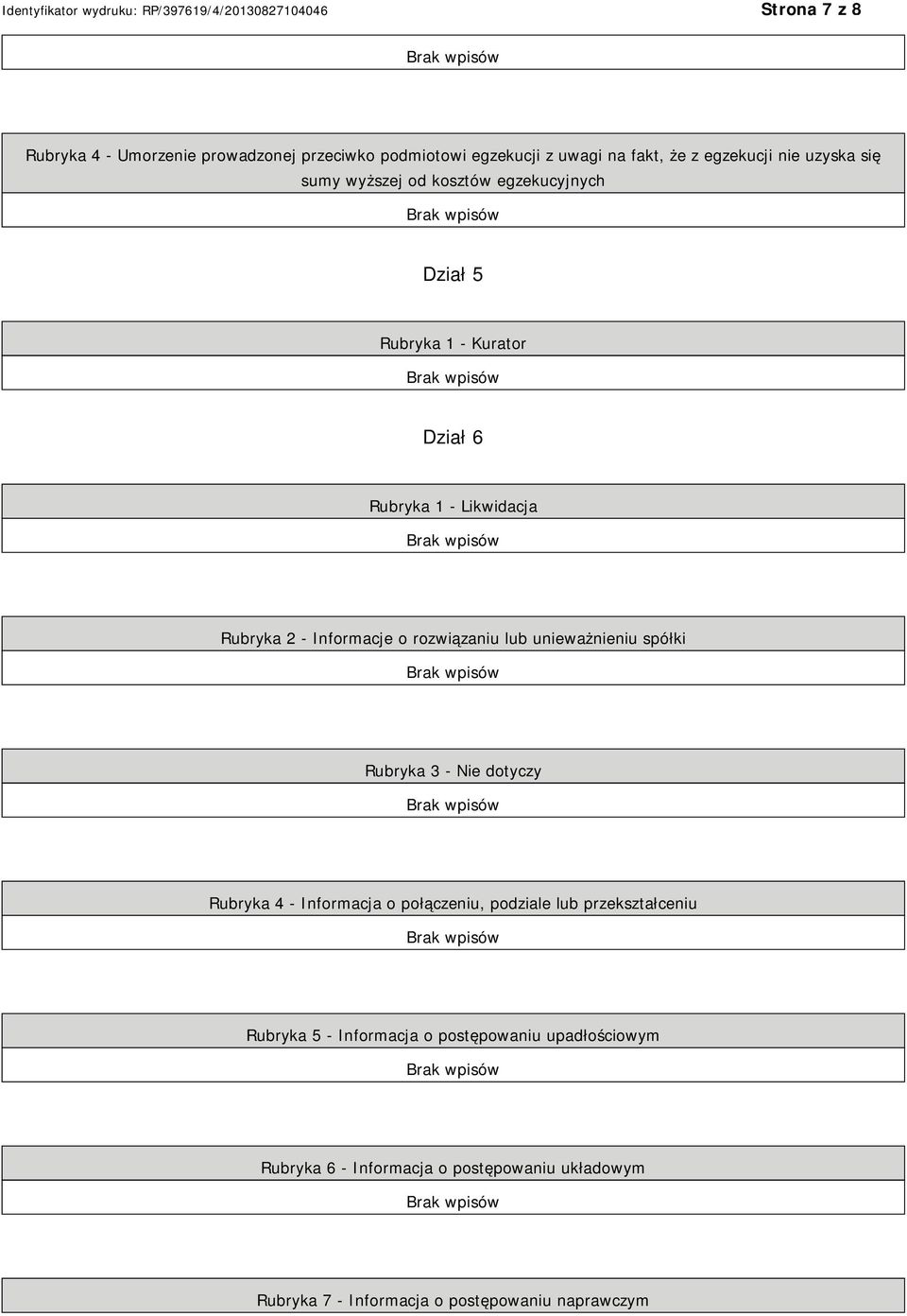 lub unieważnieniu spółki Rubryka 3 - Nie dotyczy Rubryka 4 - Informacja o połączeniu, podziale lub przekształceniu Rubryka 5 -