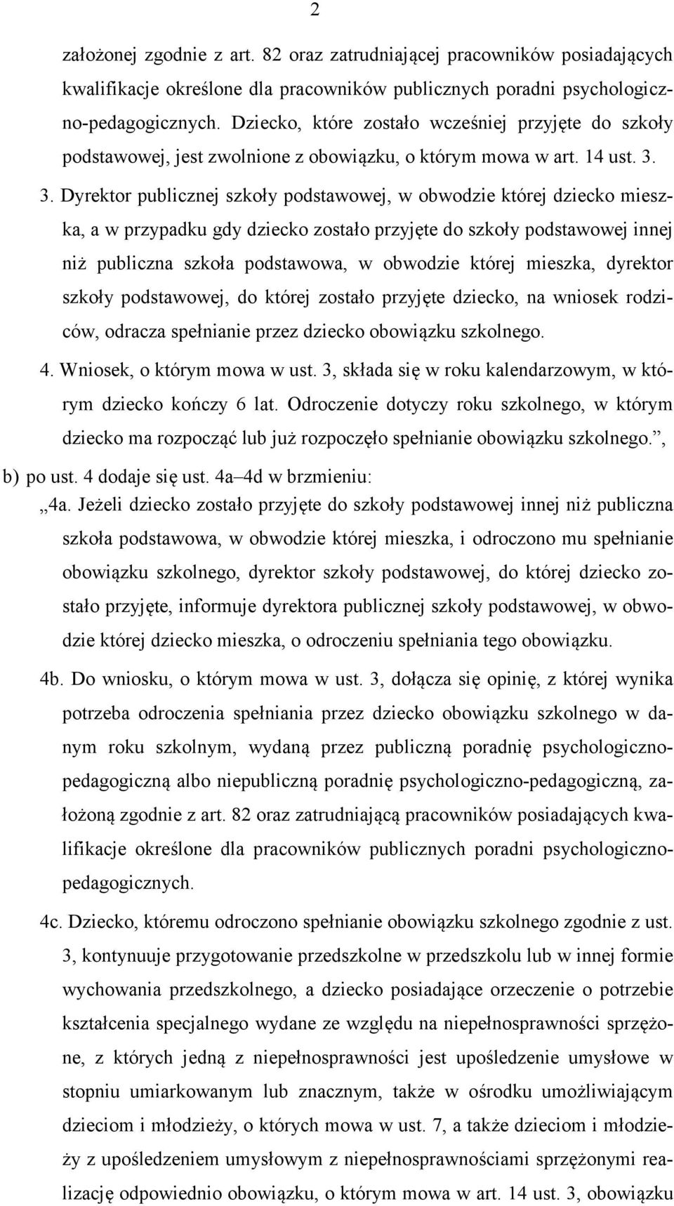 3. Dyrektor publicznej szkoły podstawowej, w obwodzie której dziecko mieszka, a w przypadku gdy dziecko zostało przyjęte do szkoły podstawowej innej niż publiczna szkoła podstawowa, w obwodzie której