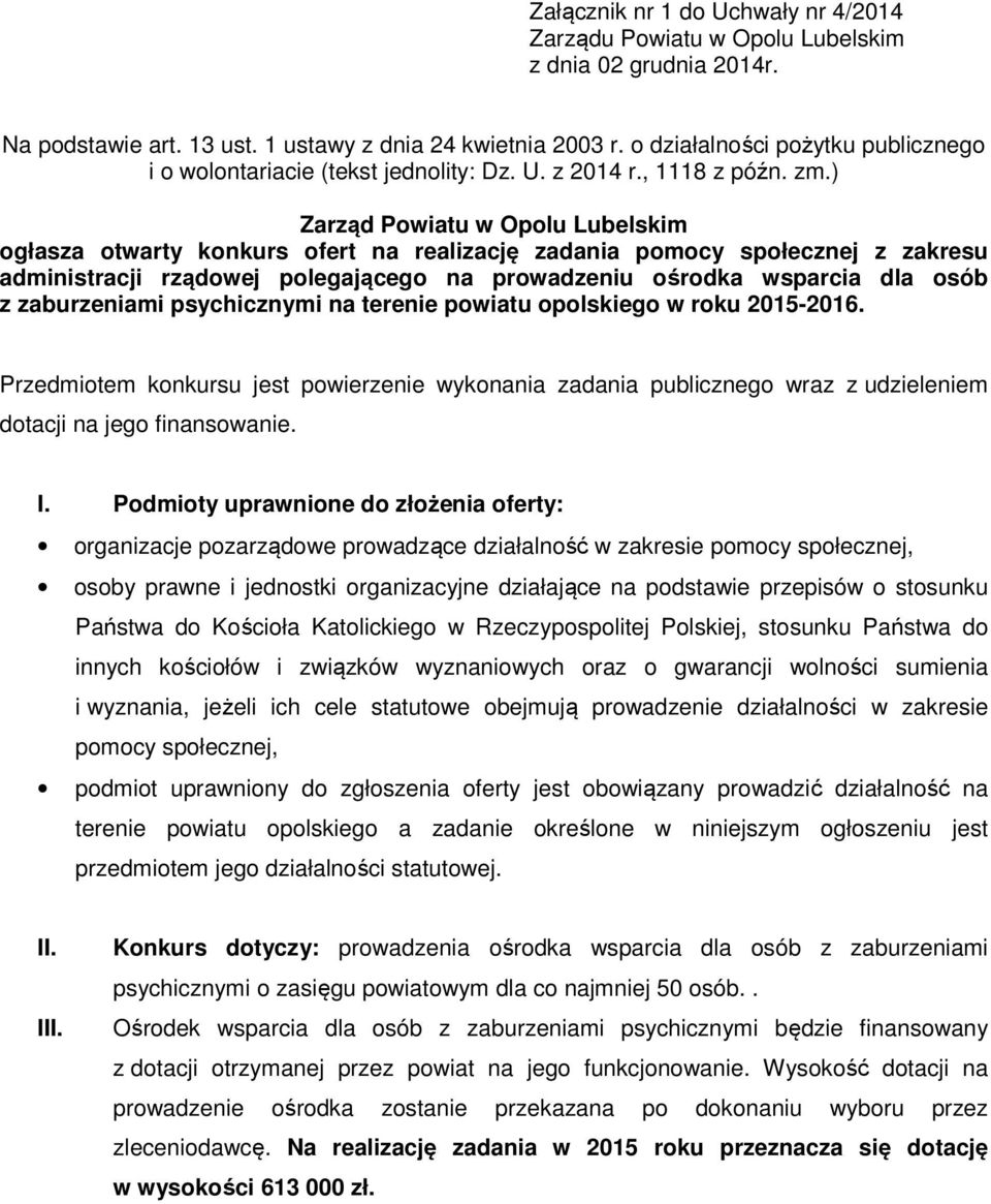 ) Zarząd Powiatu w Opolu Lubelskim ogłasza otwarty konkurs ofert na realizację zadania pomocy społecznej z zakresu administracji rządowej polegającego na prowadzeniu ośrodka wsparcia dla osób z