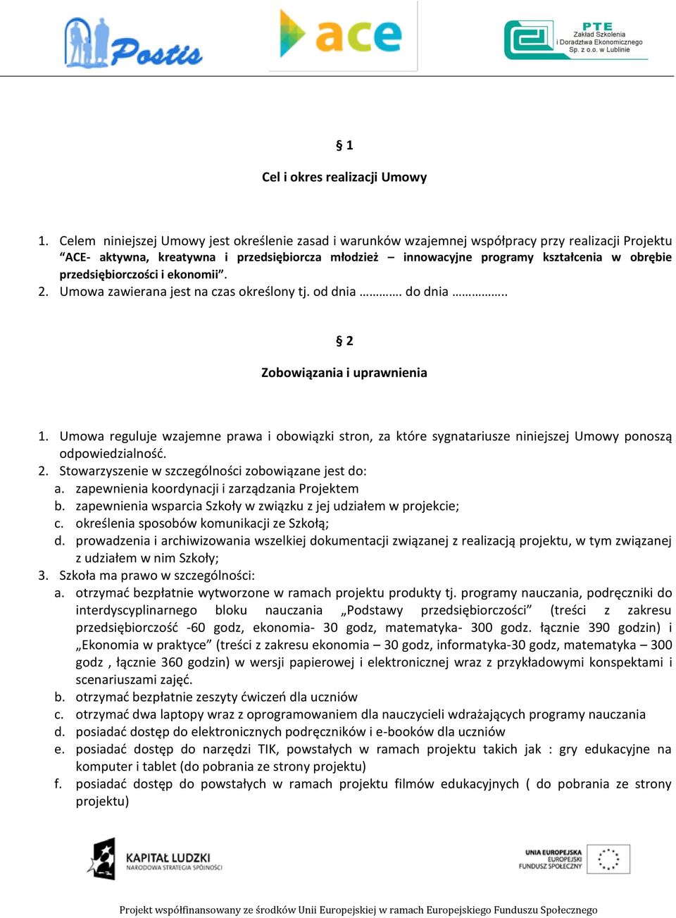 przedsiębiorczości i ekonomii. 2. Umowa zawierana jest na czas określony tj. od dnia. do dnia.. 2 Zobowiązania i uprawnienia 1.