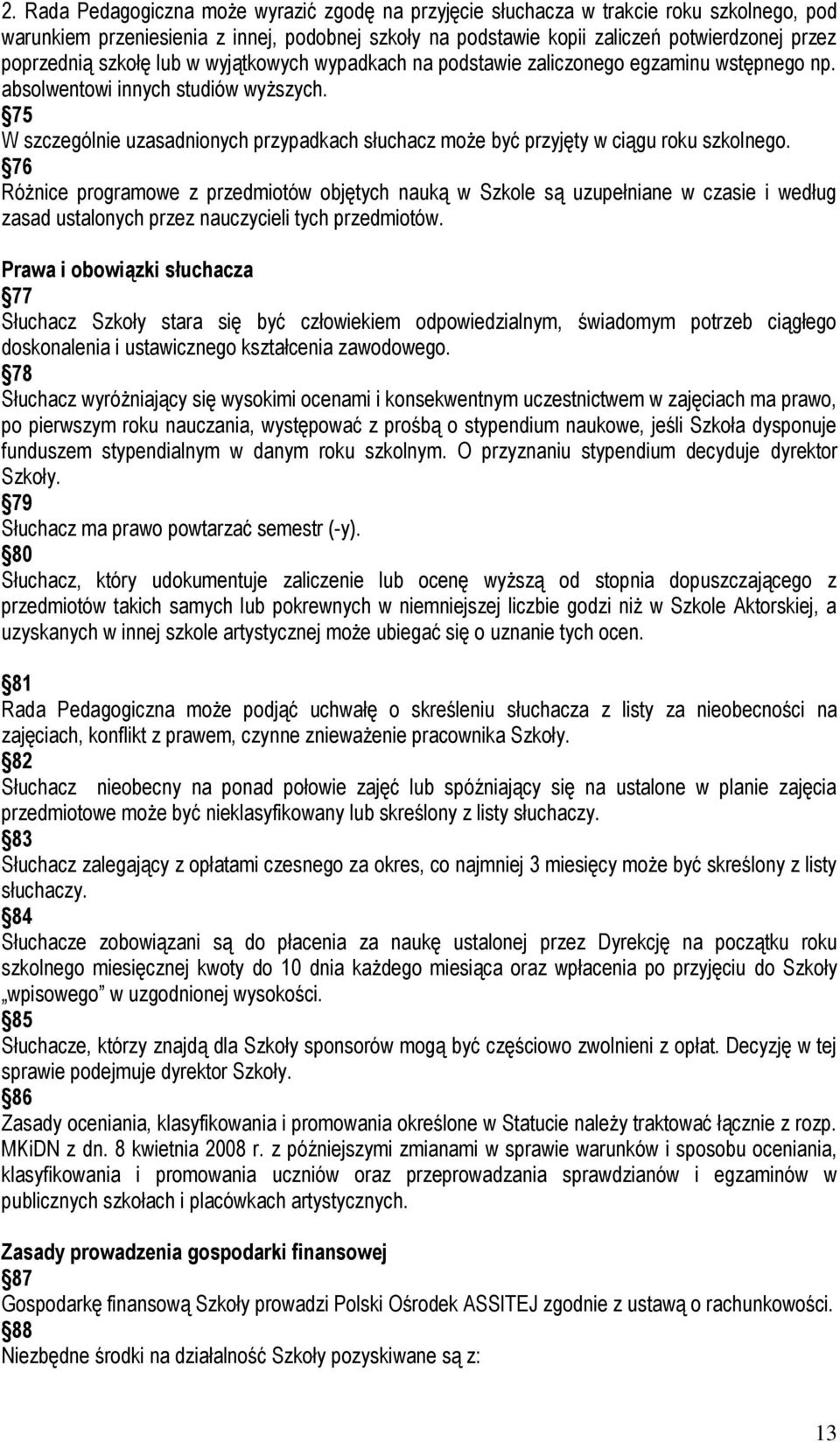 75 W szczególnie uzasadnionych przypadkach słuchacz może być przyjęty w ciągu roku szkolnego.