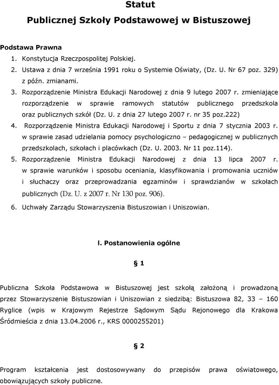 z dnia 27 lutego 2007 r. nr 35 poz.222) 4. Rozporządzenie Ministra Edukacji Narodowej i Sportu z dnia 7 stycznia 2003 r.