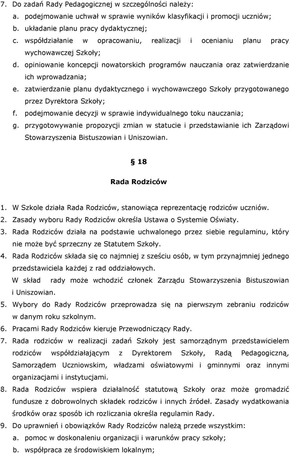 zatwierdzanie planu dydaktycznego i wychowawczego Szkoły przygotowanego przez Dyrektora Szkoły; f. podejmowanie decyzji w sprawie indywidualnego toku nauczania; g.