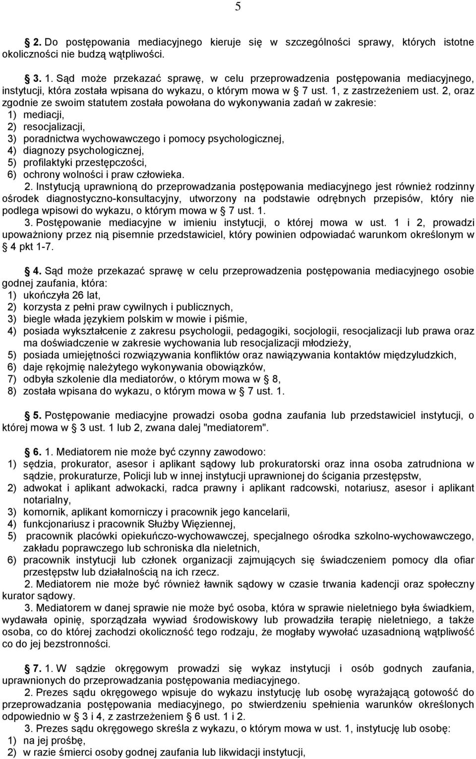 2, oraz zgodnie ze swoim statutem została powołana do wykonywania zadań w zakresie: 1) mediacji, 2) resocjalizacji, 3) poradnictwa wychowawczego i pomocy psychologicznej, 4) diagnozy psychologicznej,