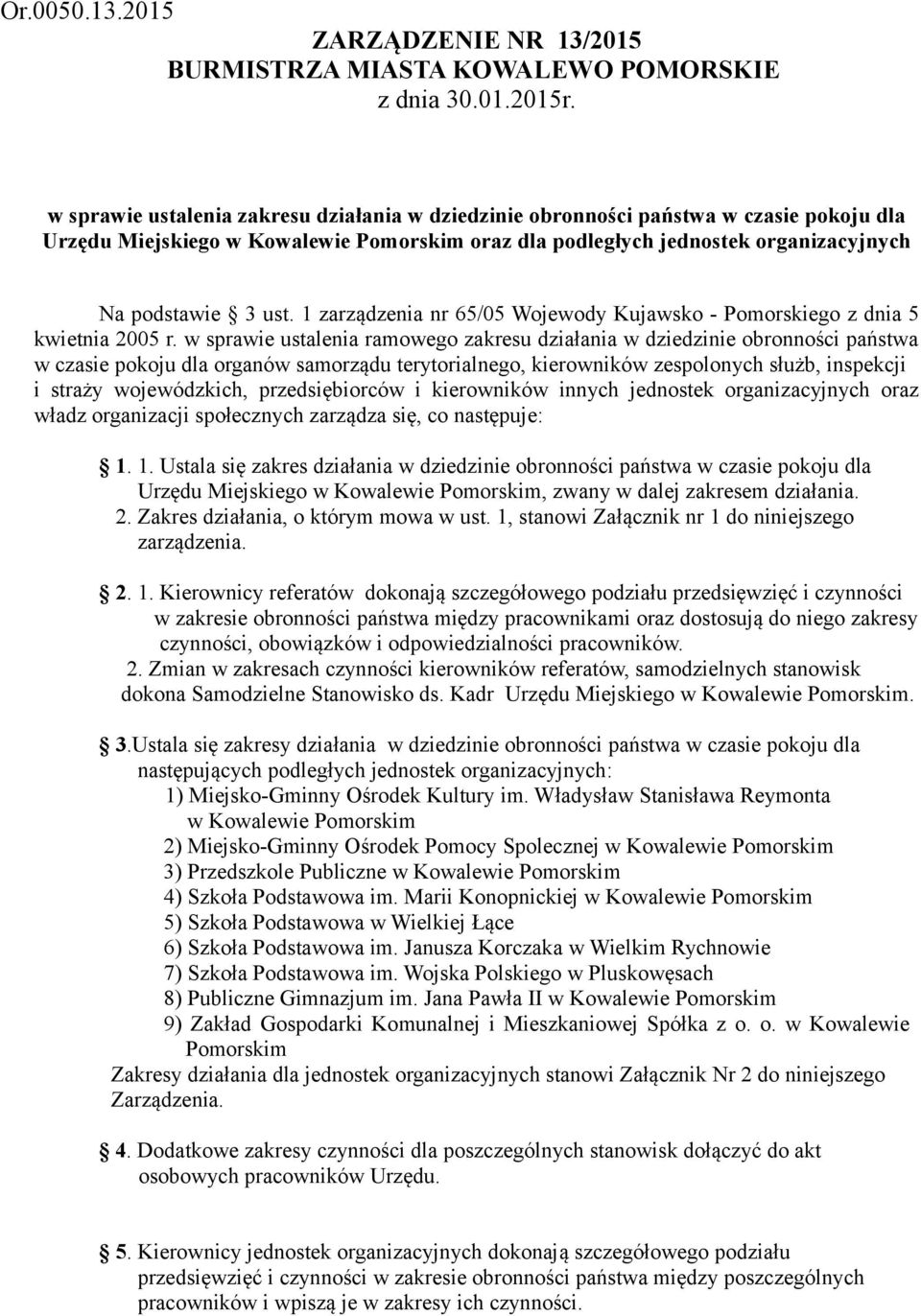 1 zarządzenia nr 65/05 Wojewody Kujawsko - Pomorskiego z dnia 5 kwietnia 2005 r.