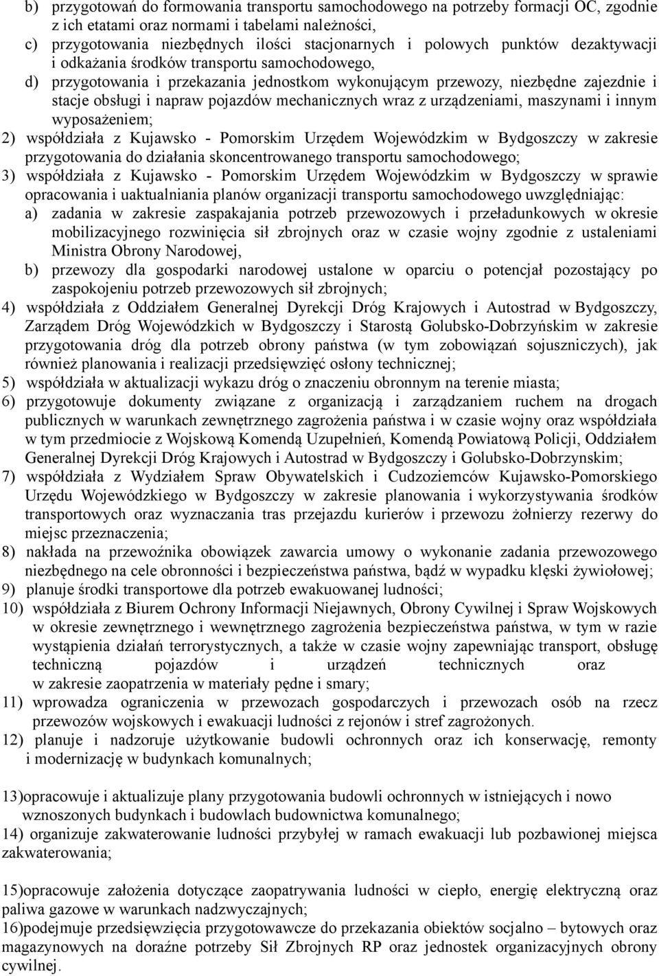 wraz z urządzeniami, maszynami i innym wyposażeniem; 2) współdziała z Kujawsko - Pomorskim Urzędem Wojewódzkim w Bydgoszczy w zakresie przygotowania do działania skoncentrowanego transportu