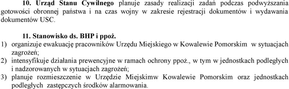 1) organizuje ewakuację pracowników Urzędu Miejskiego w Kowalewie Pomorskim w sytuacjach zagrożeń; 2) intensyfikuje działania prewencyjne w