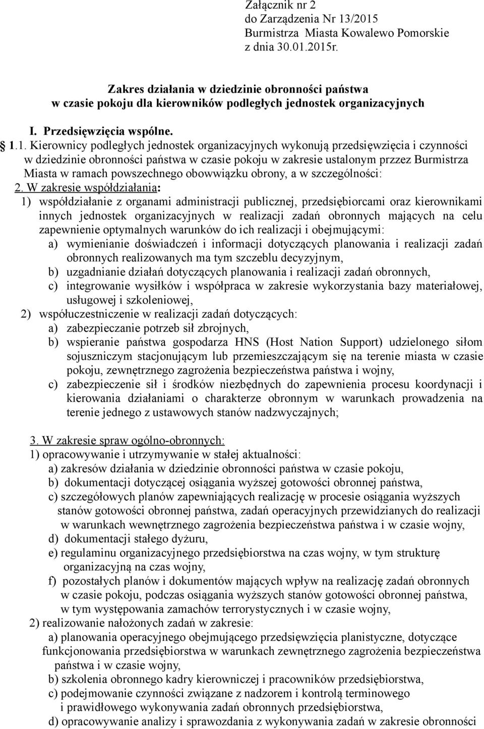 1. Kierownicy podległych jednostek organizacyjnych wykonują przedsięwzięcia i czynności w dziedzinie obronności państwa w czasie pokoju w zakresie ustalonym przzez Burmistrza Miasta w ramach