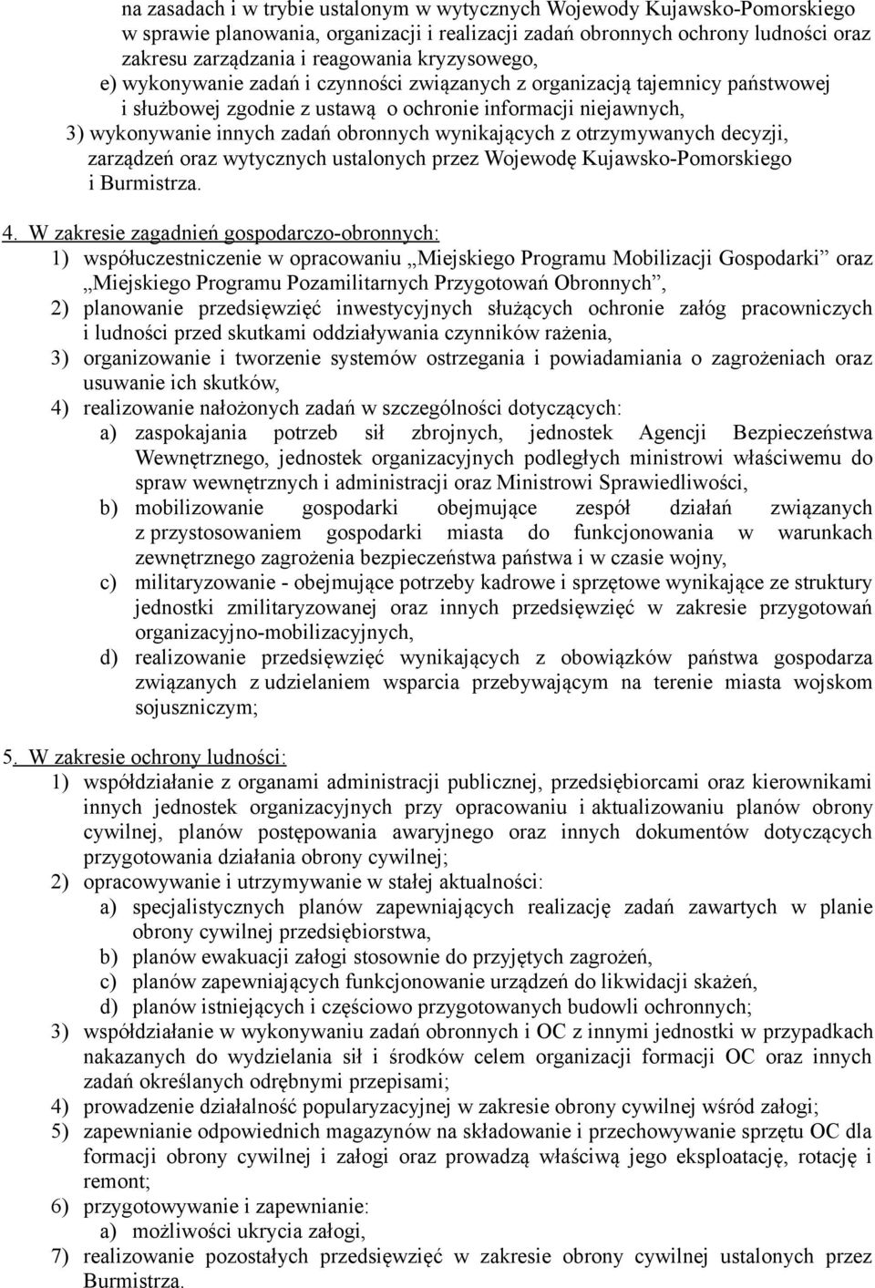 wynikających z otrzymywanych decyzji, zarządzeń oraz wytycznych ustalonych przez Wojewodę Kujawsko-Pomorskiego i Burmistrza. 4.