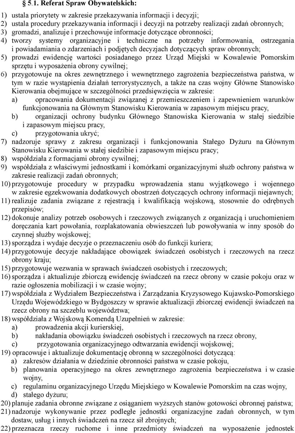 decyzjach dotyczących spraw obronnych; 5) prowadzi ewidencję wartości posiadanego przez Urząd Miejski w Kowalewie Pomorskim sprzętu i wyposażenia obrony cywilnej; 6) przygotowuje na okres