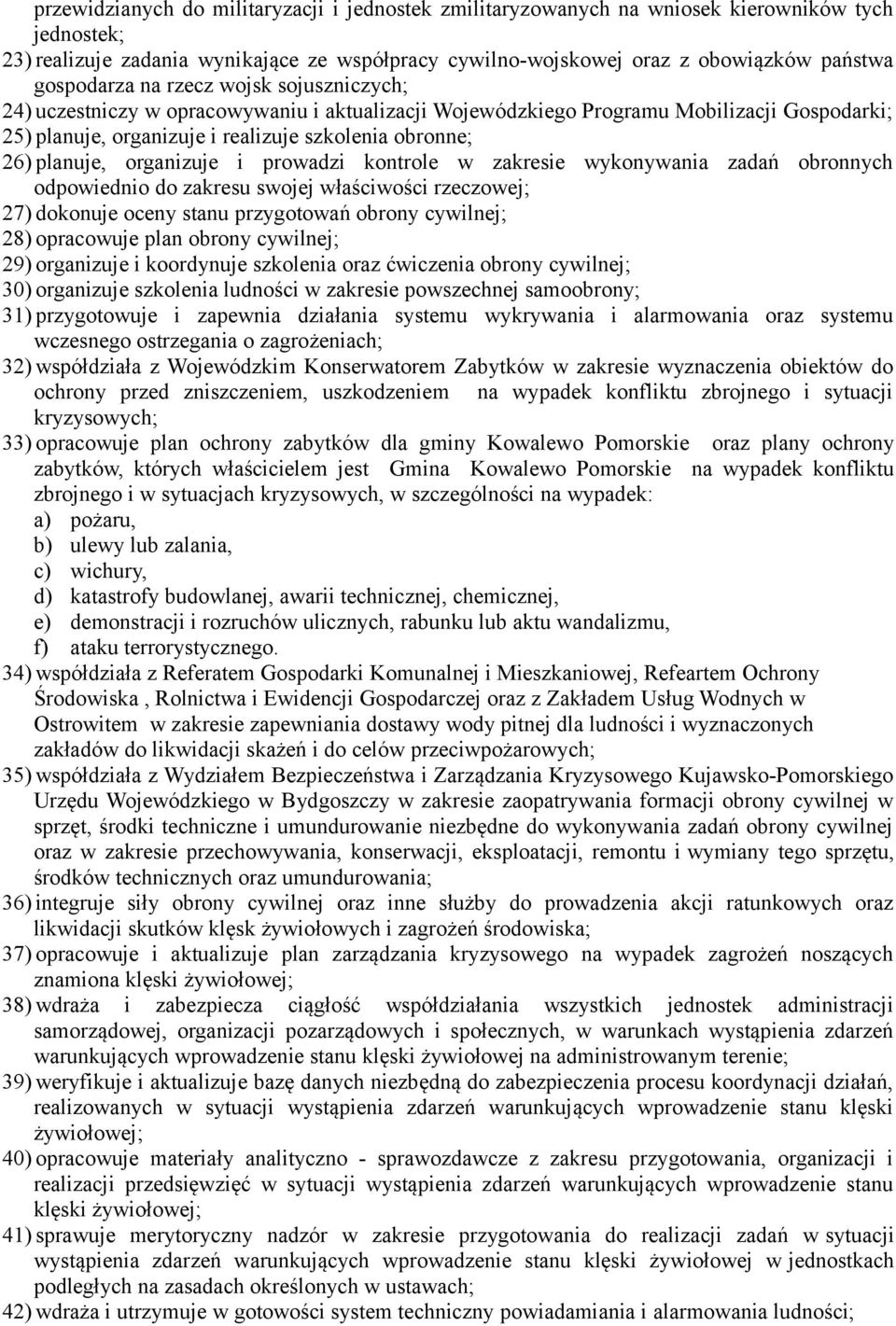 planuje, organizuje i prowadzi kontrole w zakresie wykonywania zadań obronnych odpowiednio do zakresu swojej właściwości rzeczowej; 27) dokonuje oceny stanu przygotowań obrony cywilnej; 28)