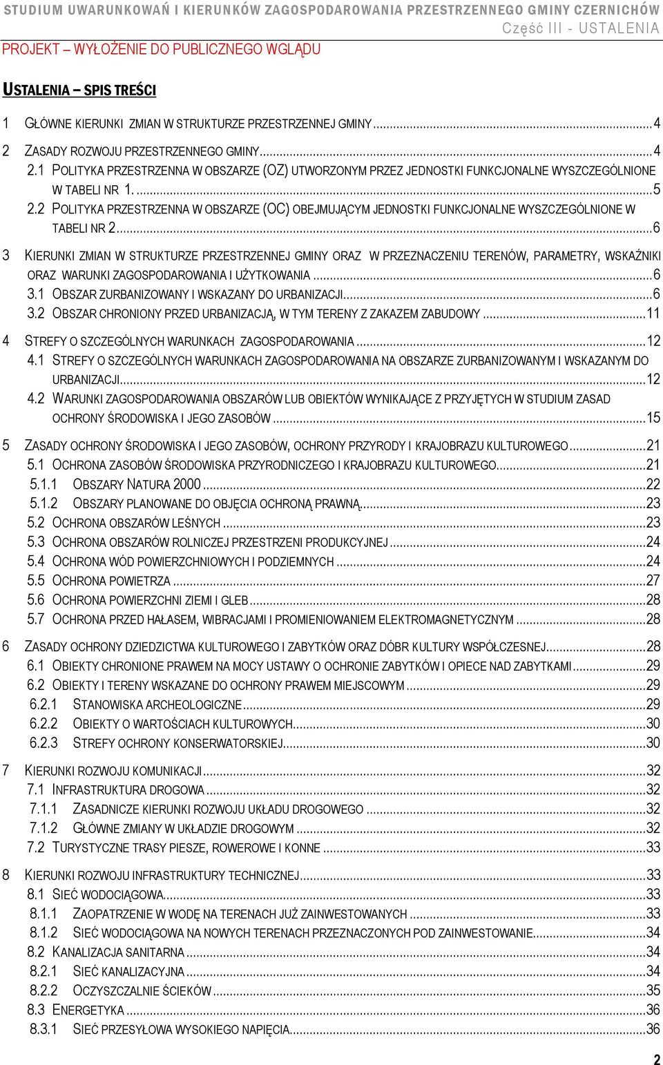 .. 6 3 KIERUNKI ZMIAN W STRUKTURZE PRZESTRZENNEJ GMINY ORAZ W PRZEZNACZENIU TERENÓW, PARAMETRY, WSKAŹNIKI ORAZ WARUNKI ZAGOSPODAROWANIA I UŻYTKOWANIA... 6 3.1 OBSZAR ZURBANIZOWANY I WSKAZANY DO URBANIZACJI.