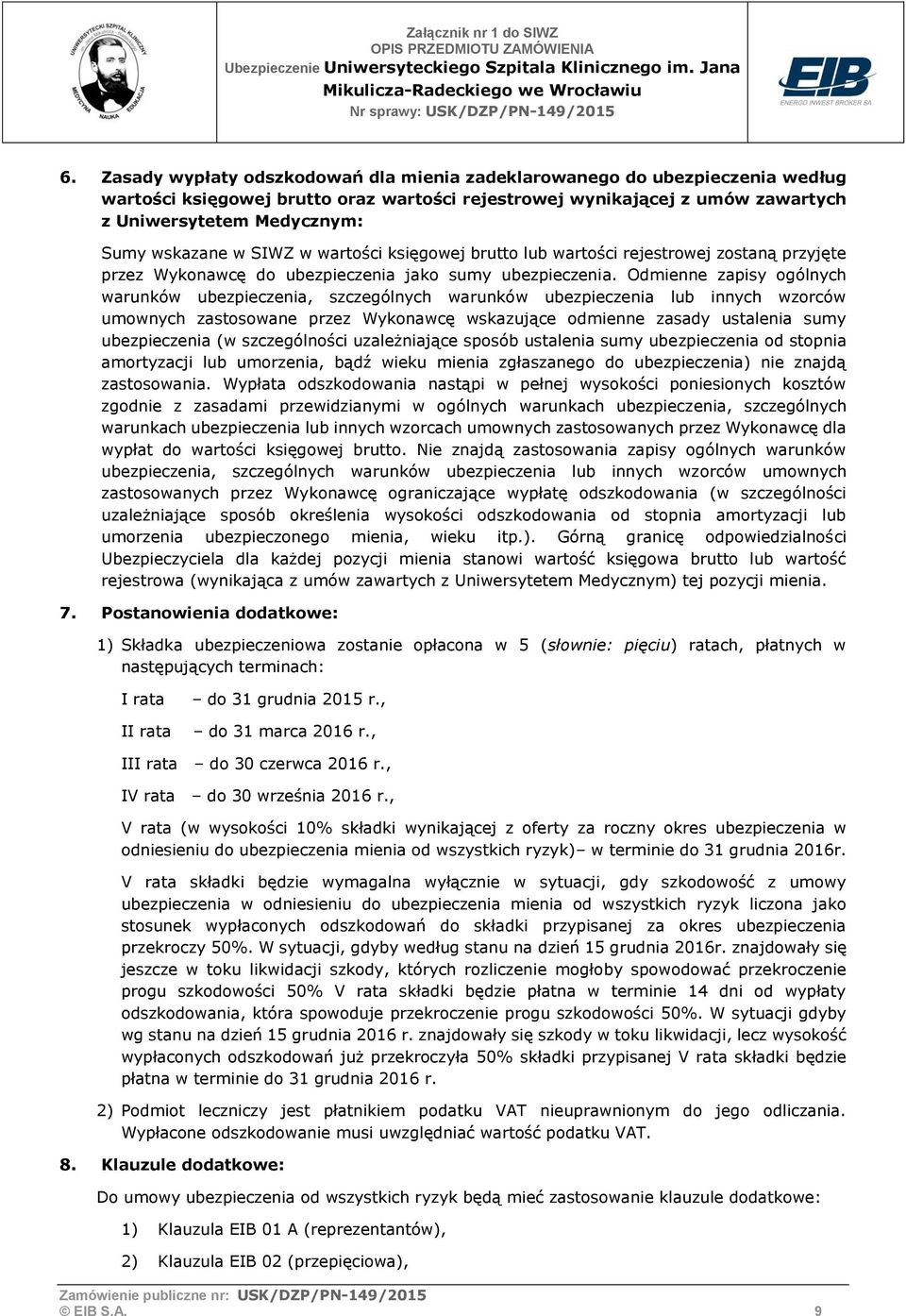 Odmienne zapisy ogólnych warunków ubezpieczenia, szczególnych warunków ubezpieczenia lub innych wzorców umownych zastosowane przez Wykonawcę wskazujące odmienne zasady ustalenia sumy ubezpieczenia (w