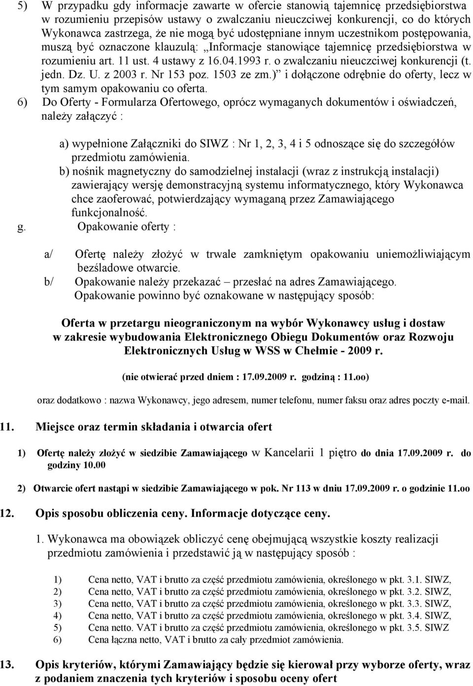 o zwalczaniu nieuczciwej konkurencji (t. jedn. Dz. U. z 2003 r. Nr 153 poz. 1503 ze zm.) i dołączone odrębnie do oferty, lecz w tym samym opakowaniu co oferta.