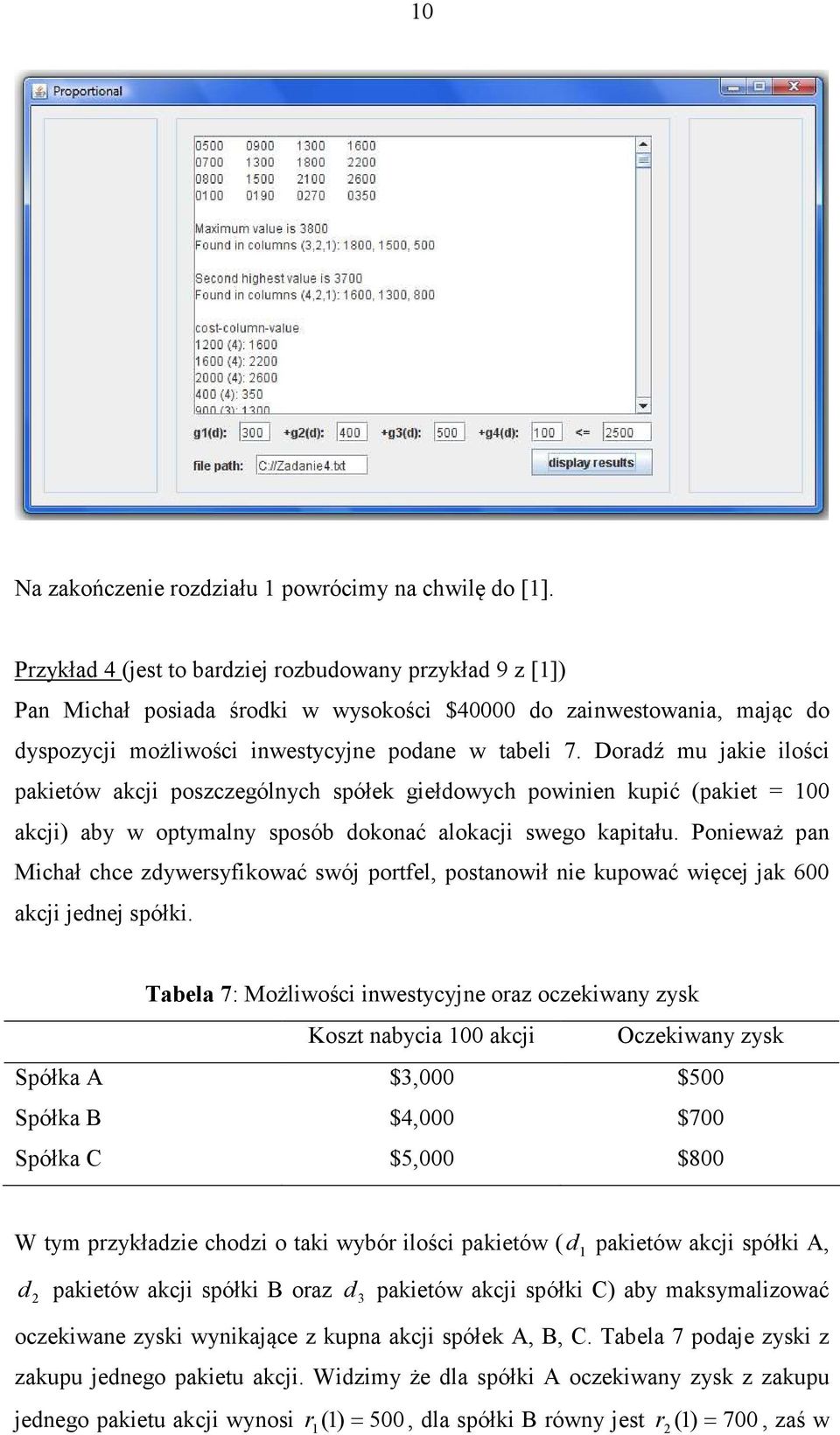 Doradź mu jakie ilości pakieów akcji poszczególnych spółek giełdowych powinien kupić (pakie = 00 akcji) aby w opymalny sposób dokonać alokacji swego kapiału.