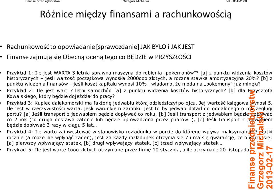 [b] dl Kyf Kwlkg, kóy będ djżdżł d pcy? Pykłd 3: Kupc dlkmk m fkę jdwbu kóą ddcył p jcu. Jj wść kęgw wy 5. Il j w cywśc w, jśl wukm bku j by jdwb dł d ddlg k żglug pu?