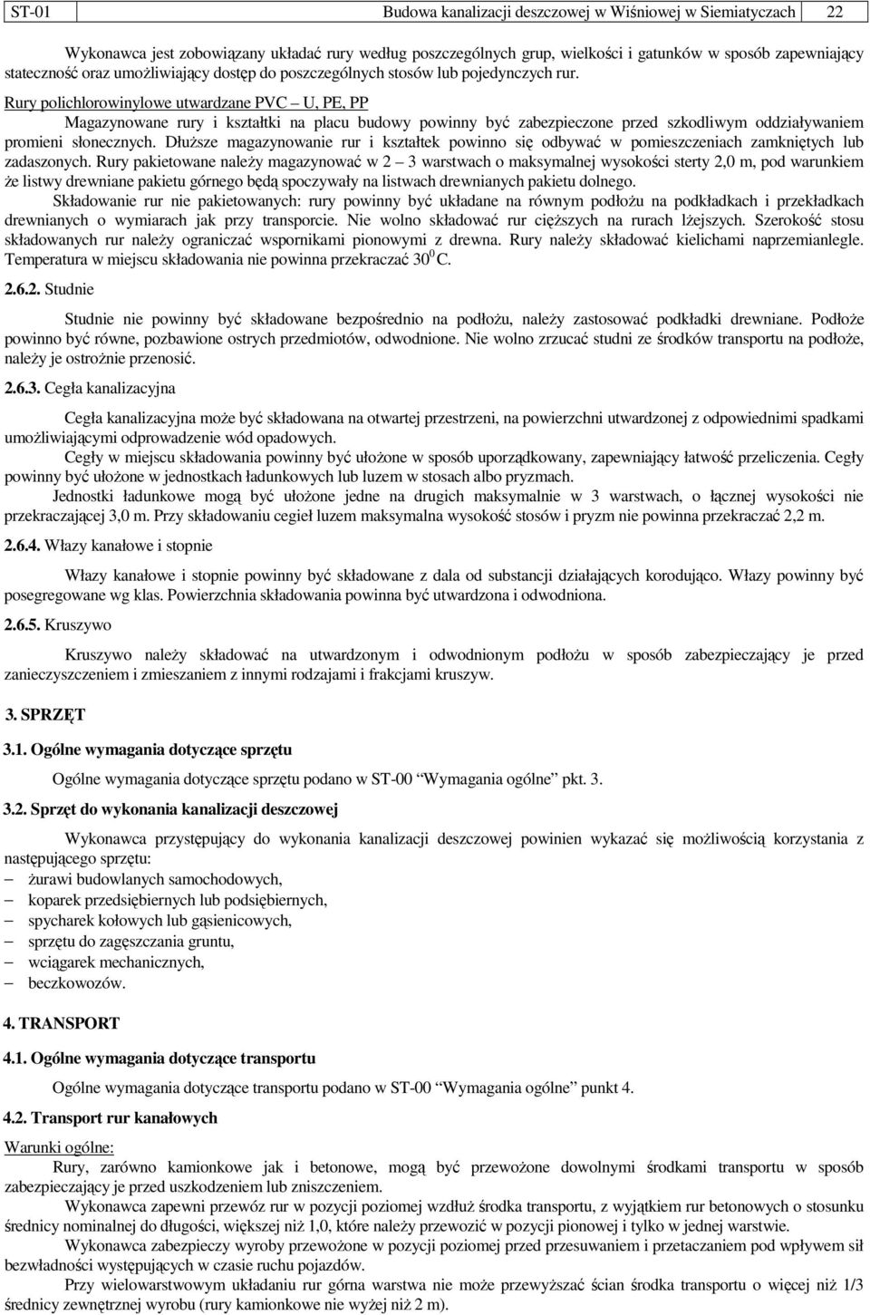 Rury polichlorowinylowe utwardzane PVC U, PE, PP Magazynowane rury i kształtki na placu budowy powinny być zabezpieczone przed szkodliwym oddziaływaniem promieni słonecznych.