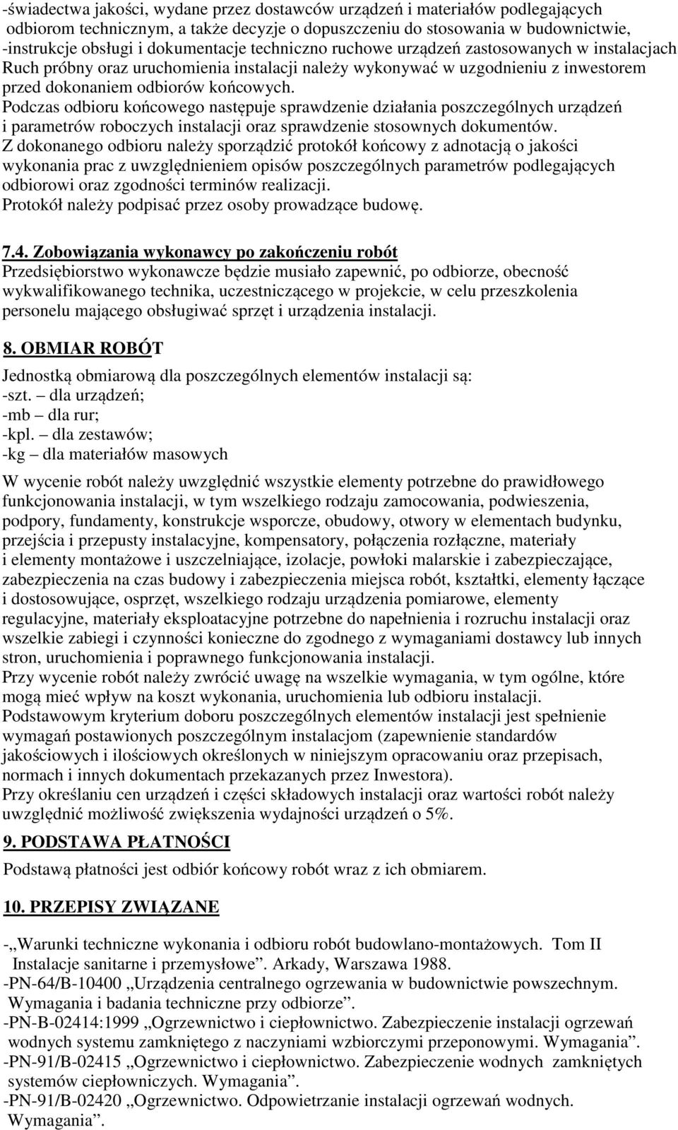 Podczas odbioru końcowego następuje sprawdzenie działania poszczególnych urządzeń i parametrów roboczych instalacji oraz sprawdzenie stosownych dokumentów.