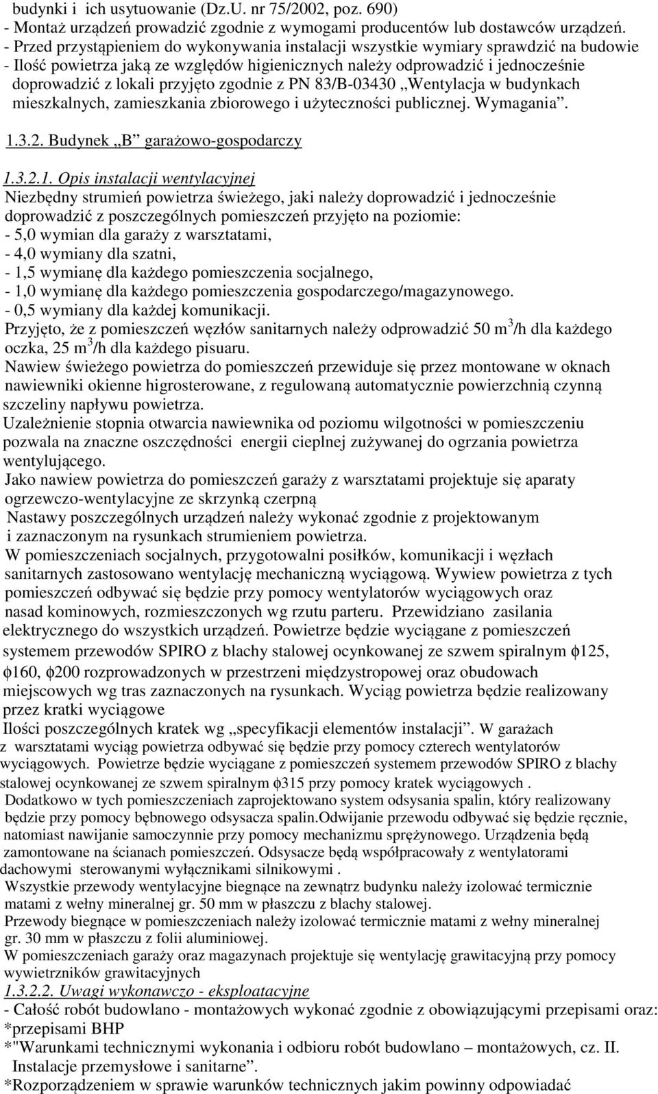 przyjęto zgodnie z PN 83/B-03430 Wentylacja w budynkach mieszkalnych, zamieszkania zbiorowego i użyteczności publicznej. Wymagania. 1.