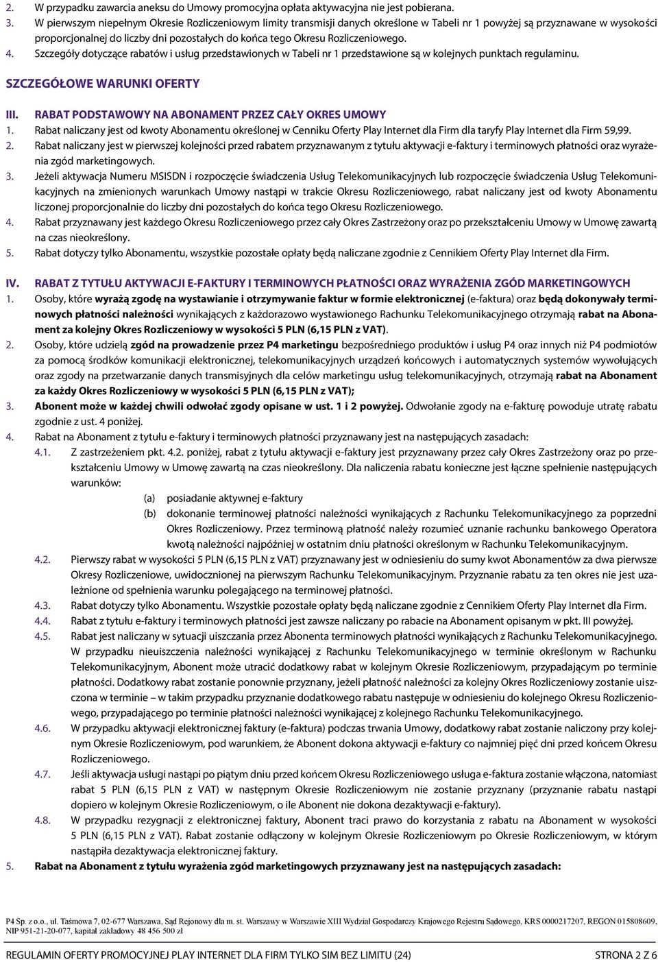 Rozliczeniowego. 4. Szczegóły dotyczące rabatów i usług przedstawionych w Tabeli nr 1 przedstawione są w kolejnych punktach regulaminu. SZCZEGÓŁOWE WARUNKI OFERTY III.