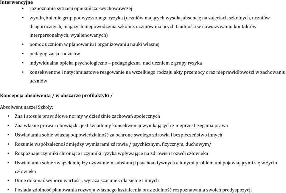 indywidualna opieka psychologiczno pedagogiczna nad uczniem z grupy ryzyka konsekwentne i natychmiastowe reagowanie na wszelkiego rodzaju akty przemocy oraz nieprawidłowości w zachowaniu uczniów