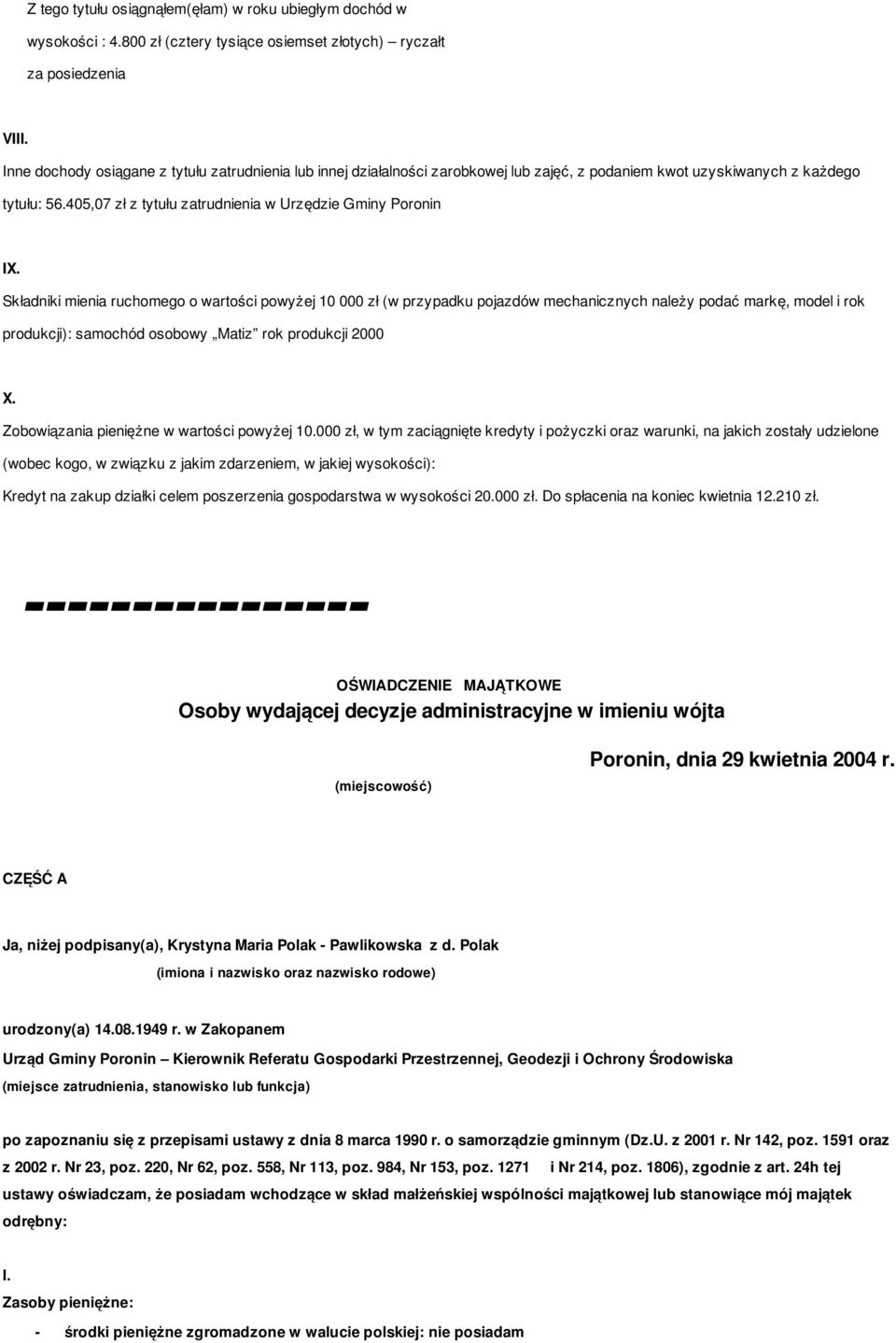 Składniki mienia ruchomego o wartości powyżej 10 000 zł (w przypadku pojazdów mechanicznych należy podać markę, model i rok produkcji): samochód osobowy Matiz rok produkcji 2000 X.