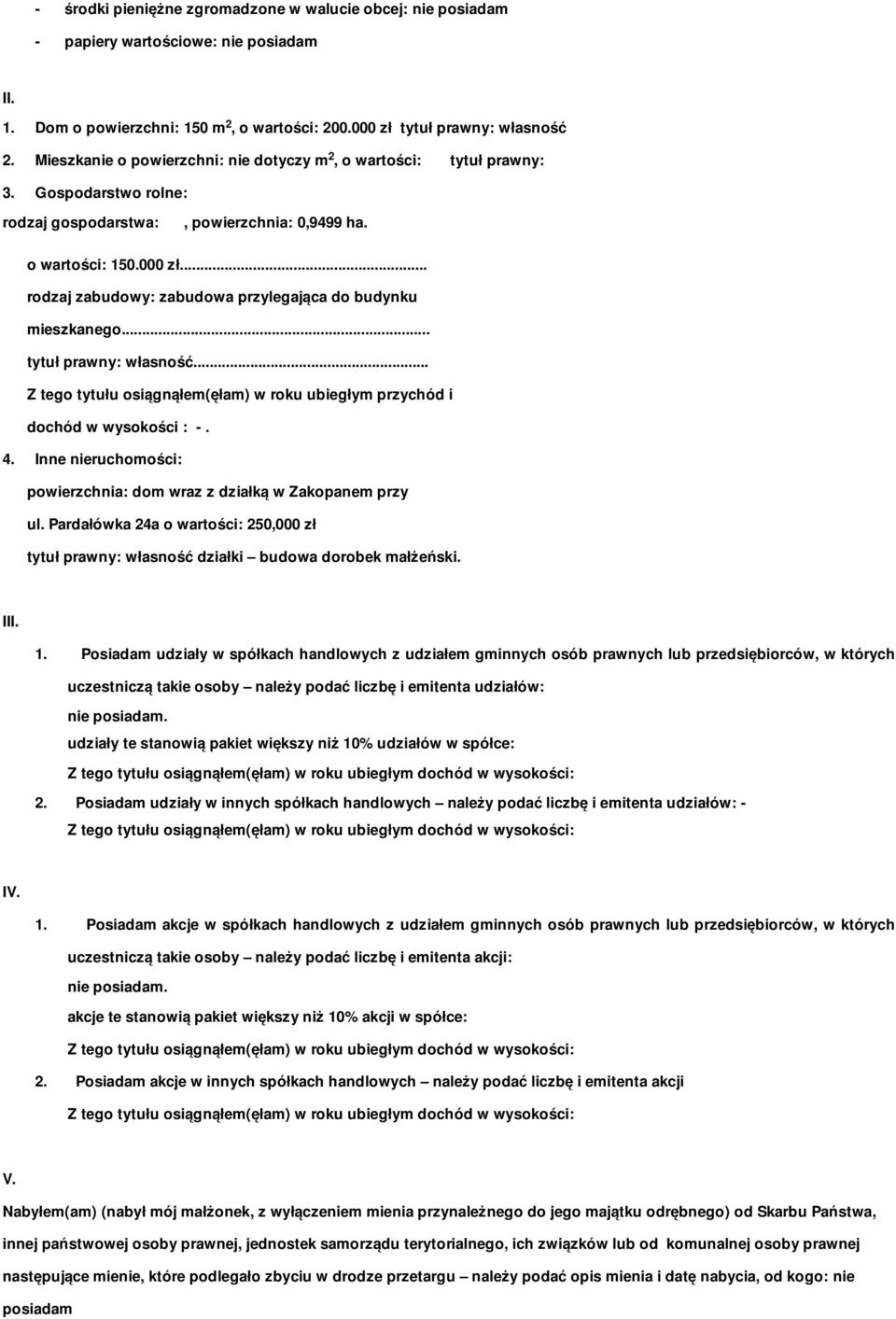 .. rodzaj zabudowy: zabudowa przylegająca do budynku mieszkanego... tytuł prawny: własność... Z tego tytułu osiągnąłem(ęłam) w roku ubiegłym przychód i dochód w wysokości : -. 4.