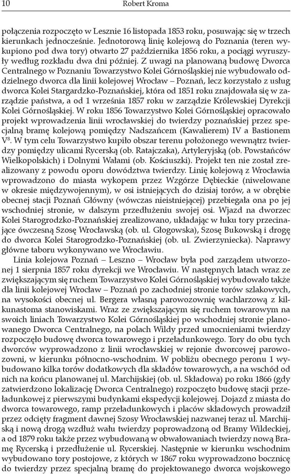 Z uwagi na planowaną budowę Dworca Centralnego w Poznaniu Towarzystwo Kolei Górnośląskiej nie wybudowało oddzielnego dworca dla linii kolejowej Wrocław Poznań, lecz korzystało z usług dworca Kolei