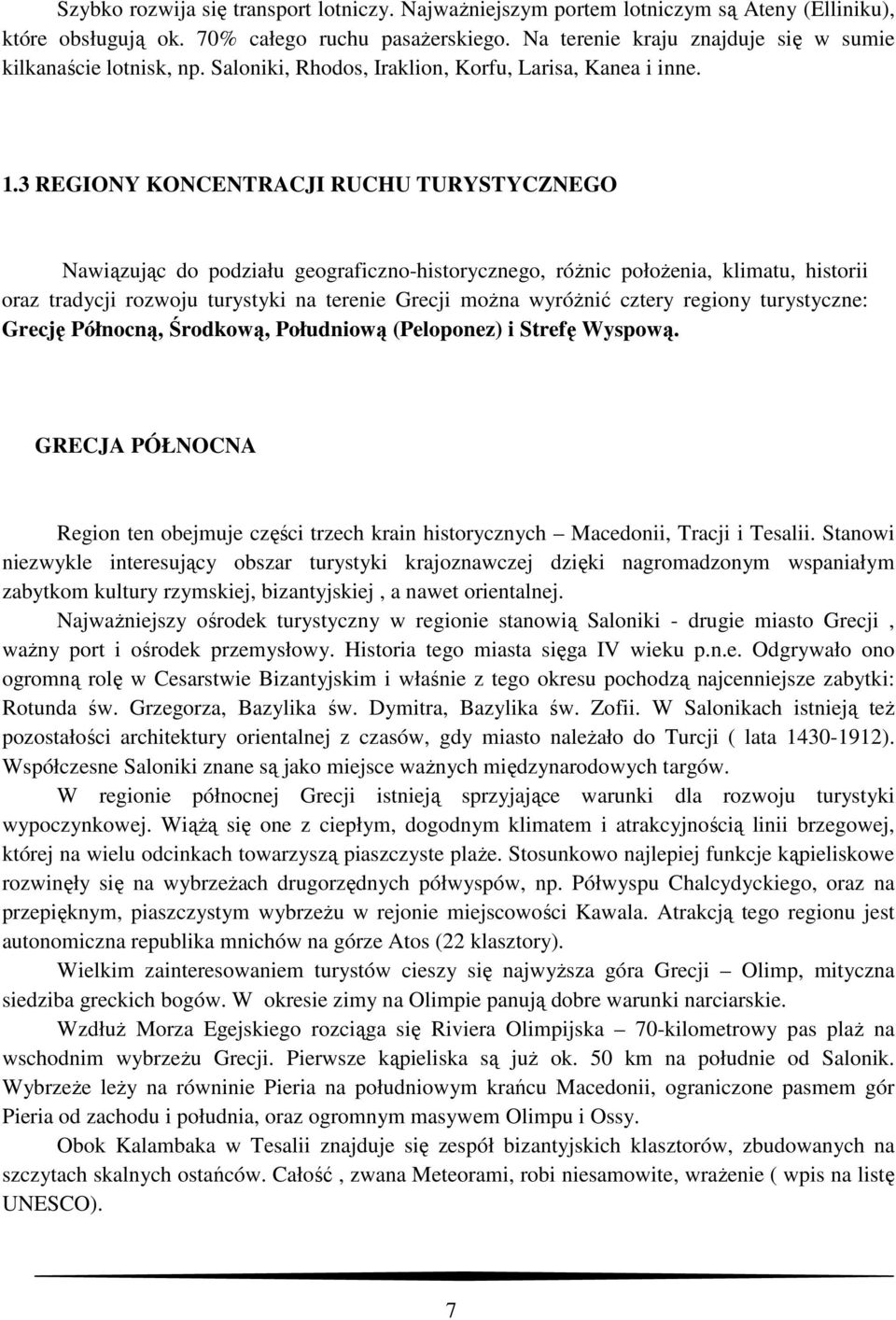 3 REGIONY KONCENTRACJI RUCHU TURYSTYCZNEGO Nawiązując do podziału geograficzno-historycznego, róŝnic połoŝenia, klimatu, historii oraz tradycji rozwoju turystyki na terenie Grecji moŝna wyróŝnić