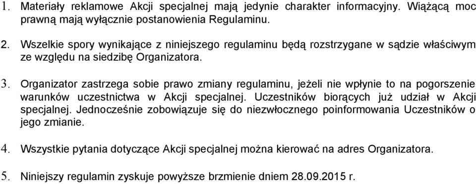 Organizator zastrzega sobie prawo zmiany regulaminu, jeżeli nie wpłynie to na pogorszenie warunków uczestnictwa w Akcji specjalnej.