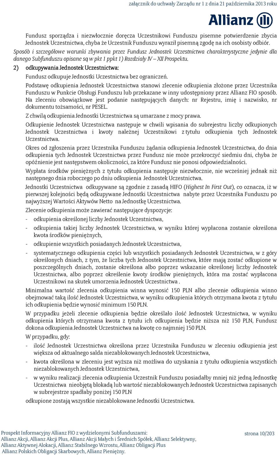 2) odkupywania Jednostek Uczestnictwa: Fundusz odkupuje Jednostki Uczestnictwa bez ograniczeń.