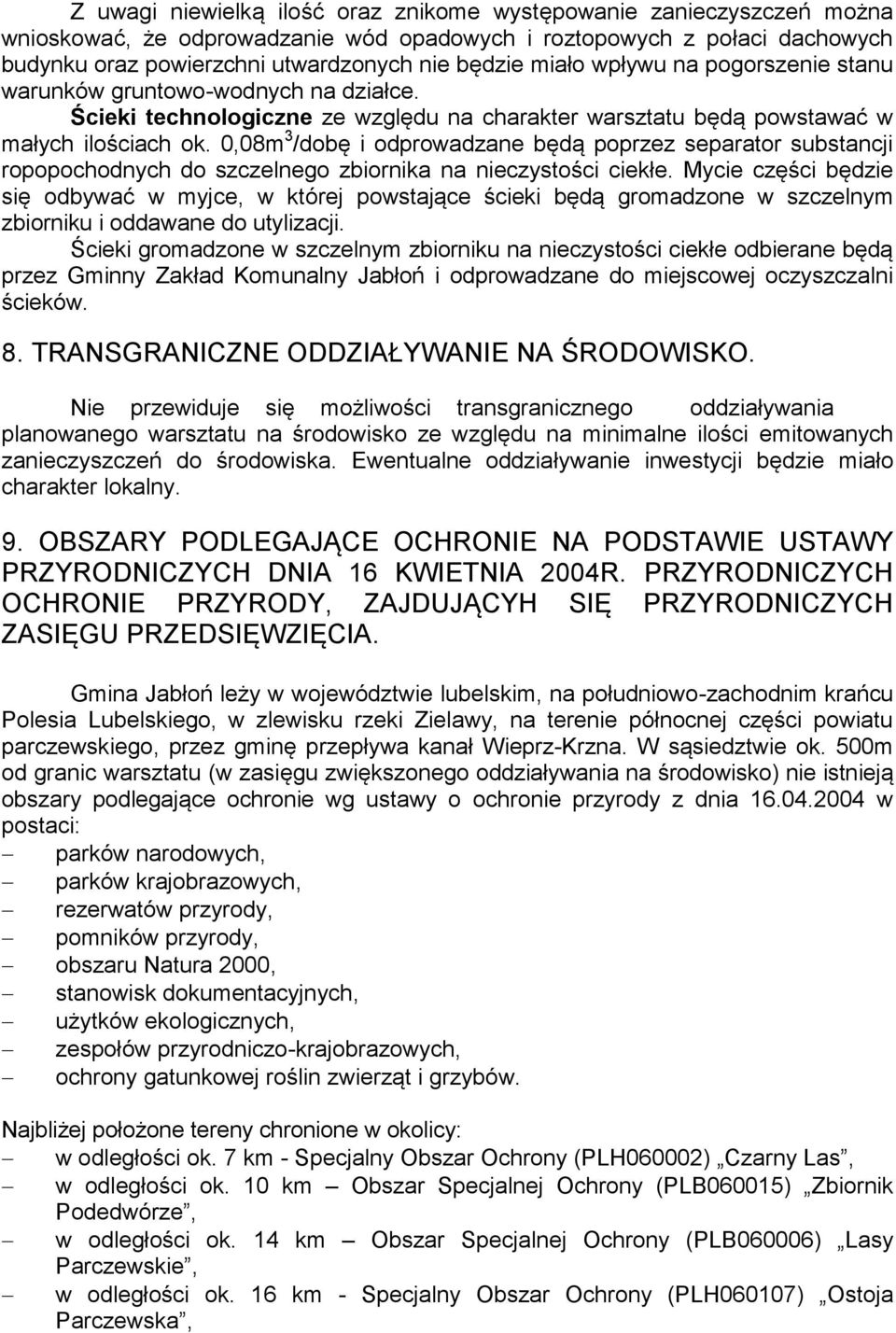 0,08m 3 /dobę i odprowadzane będą poprzez separator substancji ropopochodnych do szczelnego zbiornika na nieczystości ciekłe.