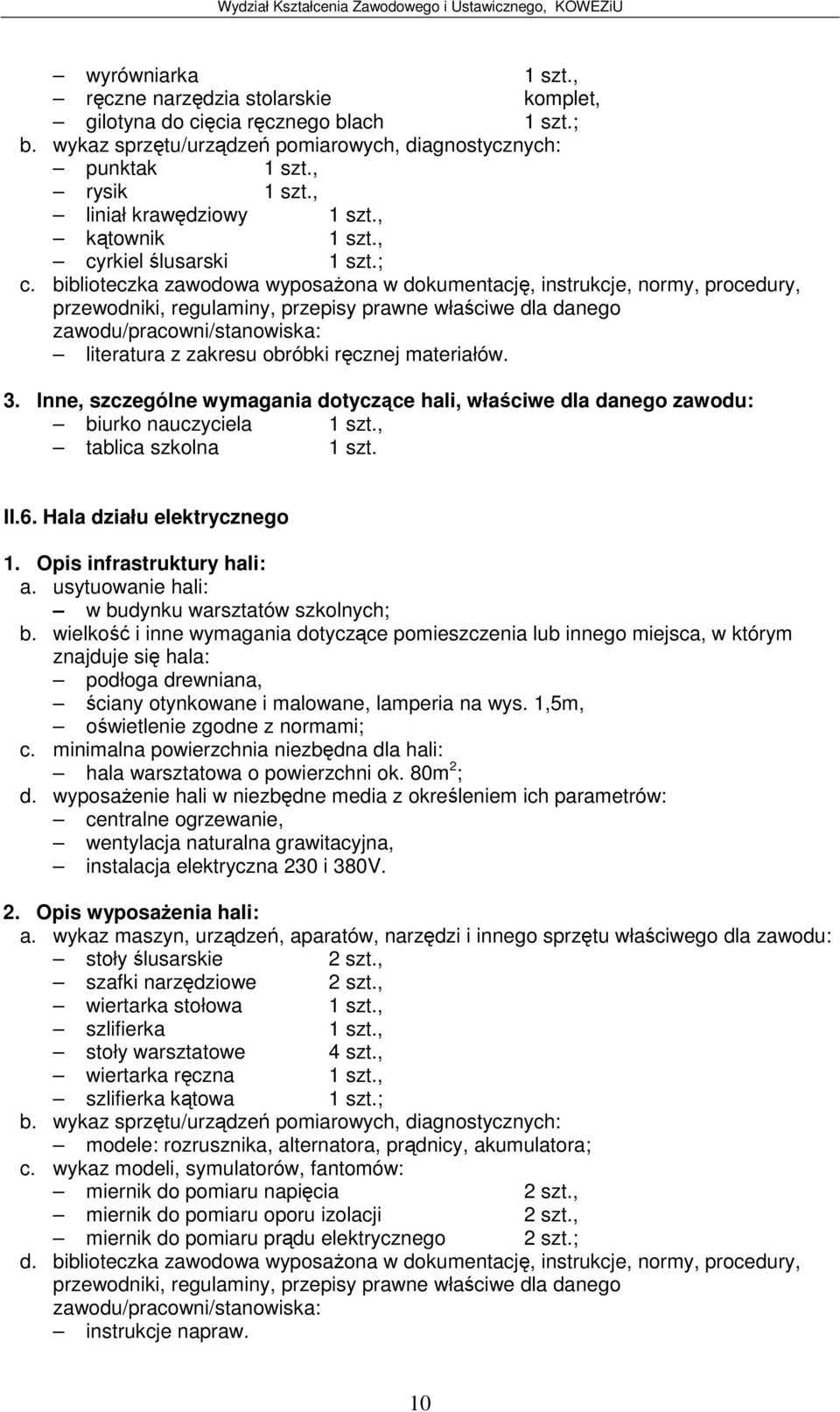 Inne, szczególne wymagania dotyczce hali, właciwe dla danego zawodu: II.6. Hala działu elektrycznego w budynku warsztatów szkolnych; podłoga drewniana, ciany otynkowane i malowane, lamperia na wys.