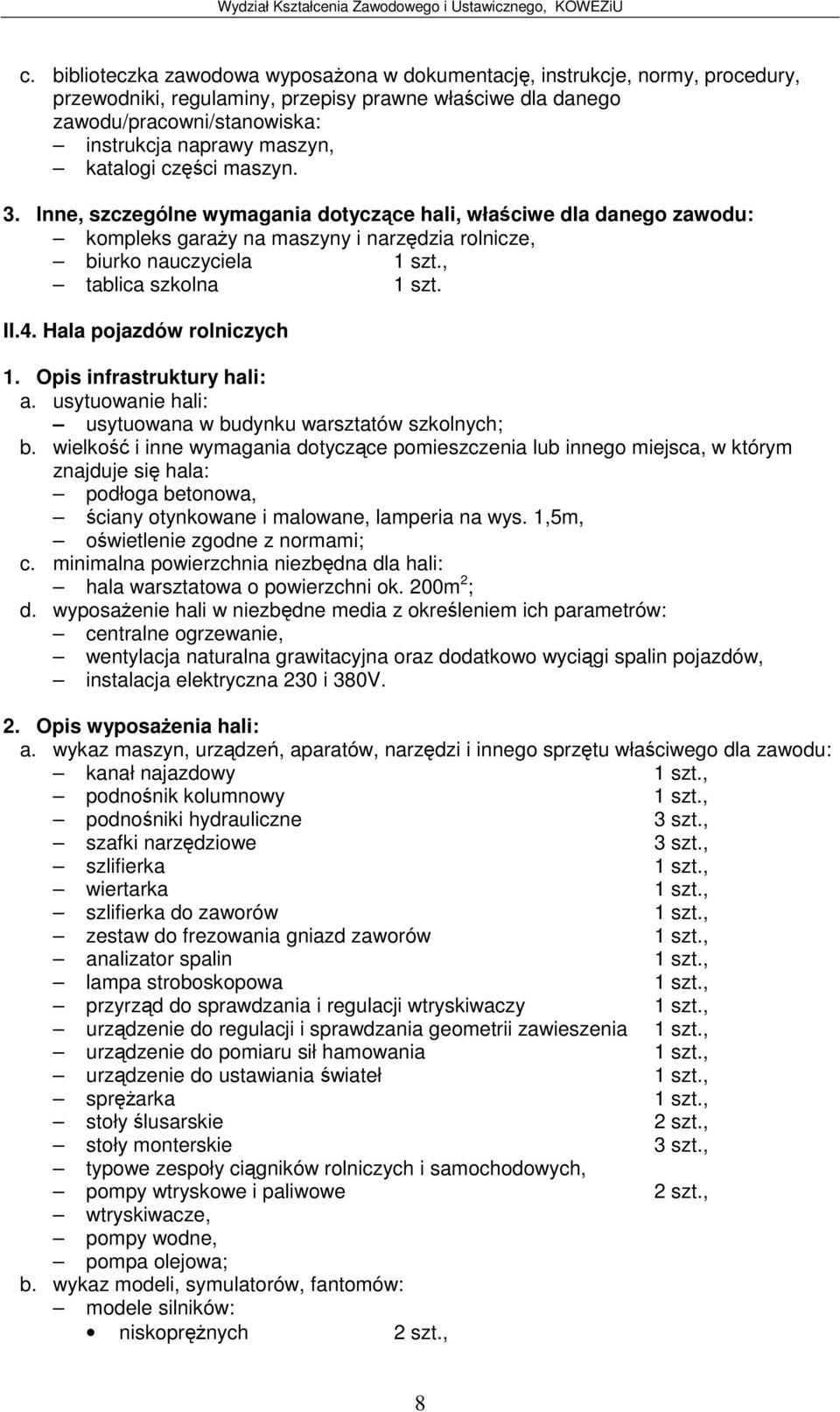 Hala pojazdów rolniczych usytuowana w budynku warsztatów szkolnych; podłoga betonowa, ciany otynkowane i malowane, lamperia na wys.