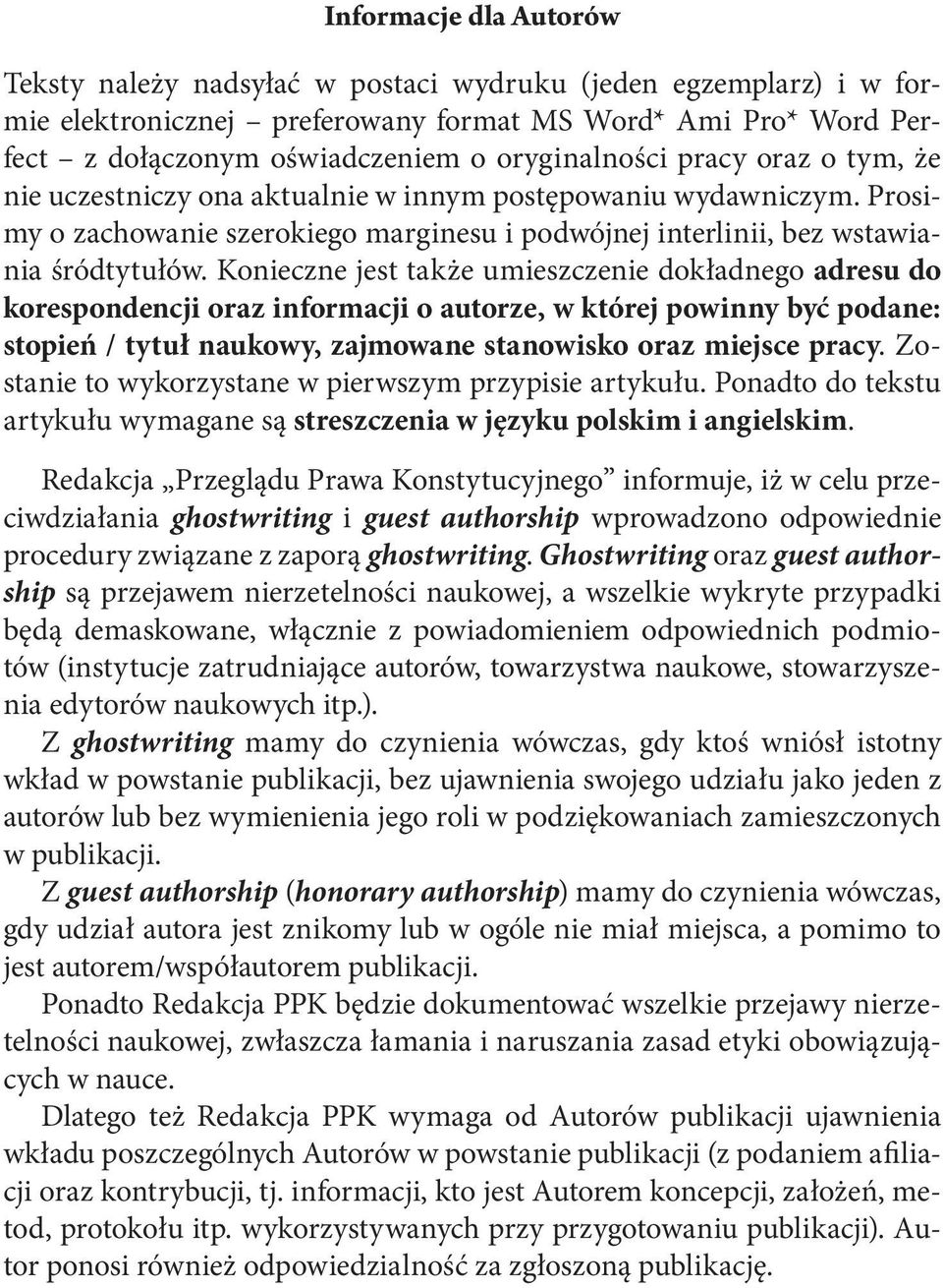 Konieczne jest także umieszczenie dokładnego adresu do korespondencji oraz informacji o autorze, w której powinny być podane: stopień / tytuł naukowy, zajmowane stanowisko oraz miejsce pracy.