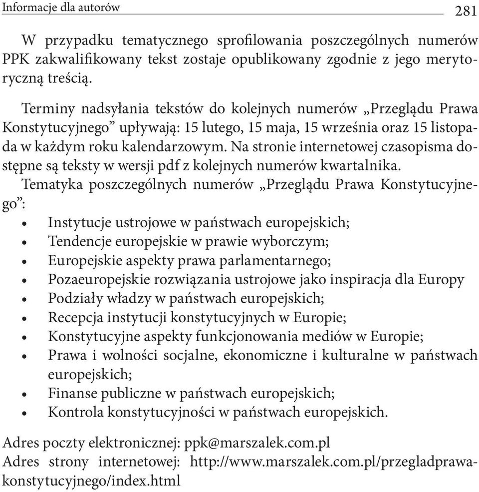 Na stronie internetowej czasopisma dostępne są teksty w wersji pdf z kolejnych numerów kwartalnika.