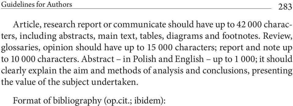 Abstract in Polish and English up to 1 000; it should clearly explain the aim and methods of analysis and conclusions, presenting the value of the subject undertaken. Format of bibliography (op.cit.