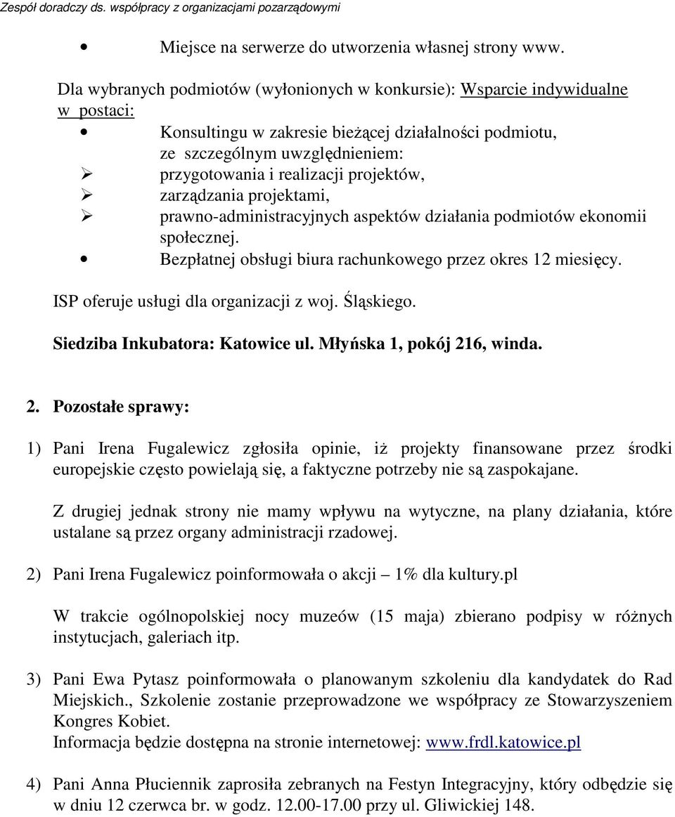 projektów, zarządzania projektami, prawno-administracyjnych aspektów działania podmiotów ekonomii społecznej. Bezpłatnej obsługi biura rachunkowego przez okres 12 miesięcy.