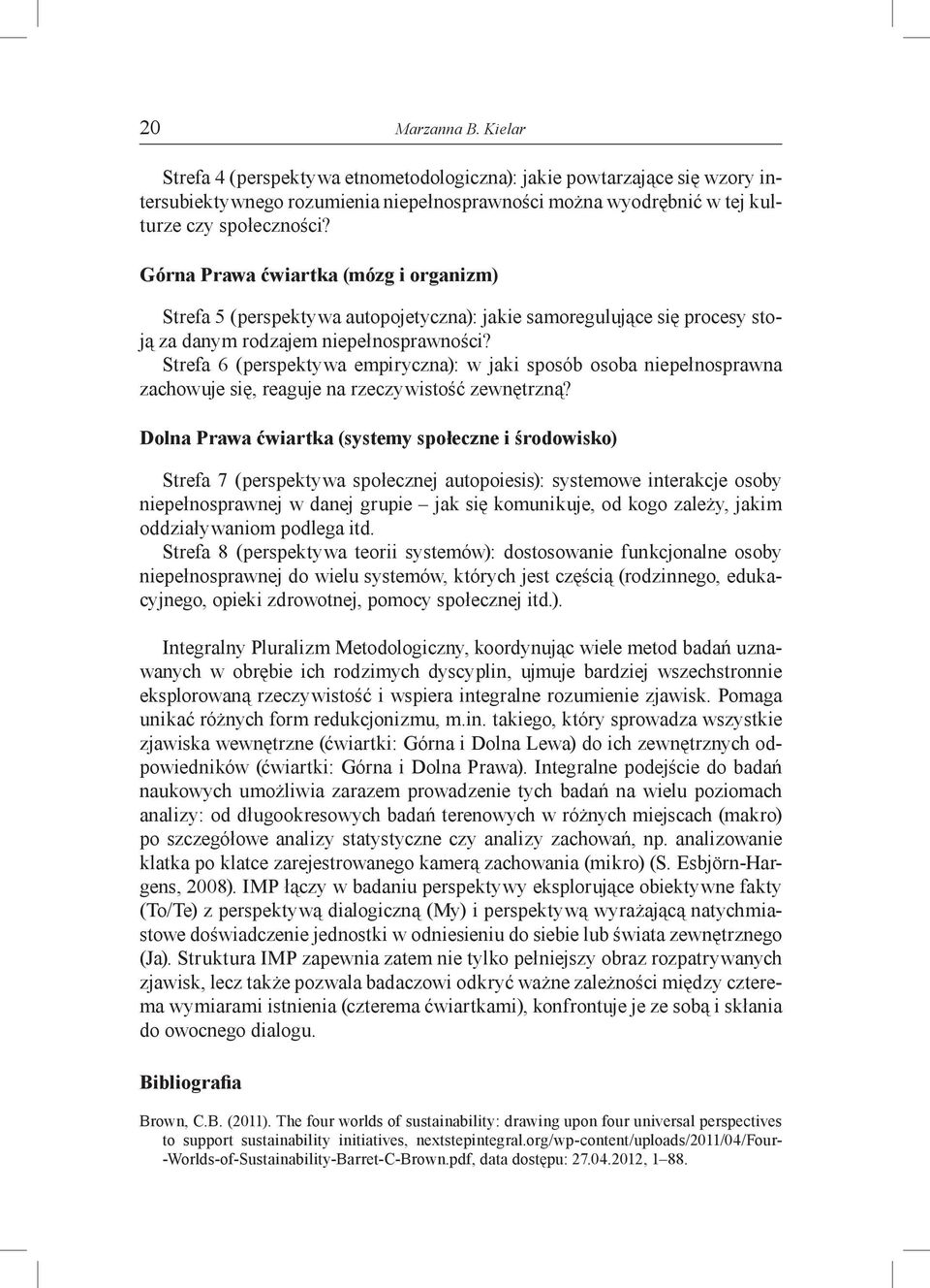 Strefa 6 (perspektywa empiryczna): w jaki sposób osoba niepełnosprawna zachowuje się, reaguje na rzeczywistość zewnętrzną?