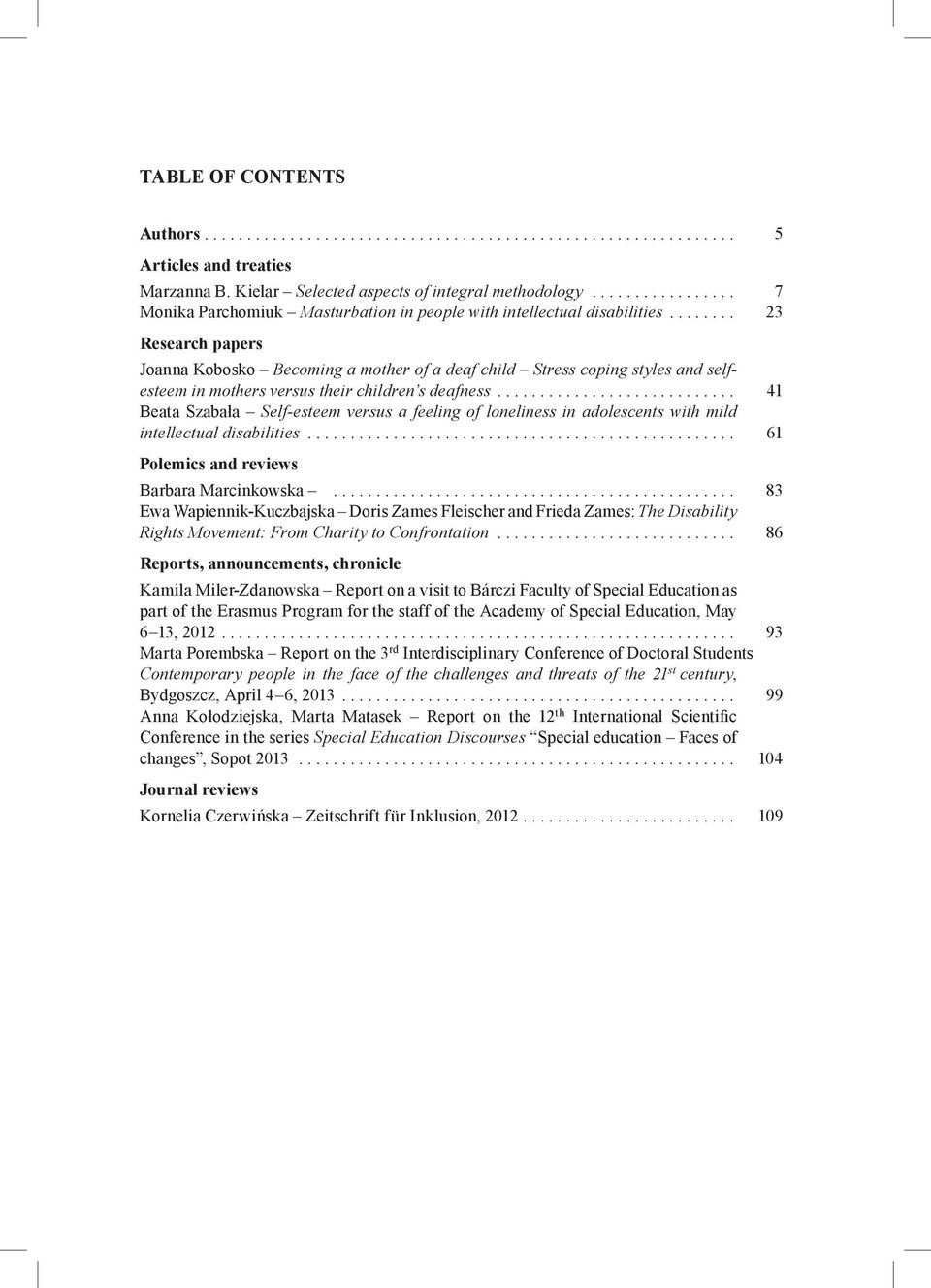 .. 41 Beata Szabała Self-esteem versus a feeling of loneliness in adolescents with mild intellectual disabilities... 61 Polemics and reviews Barbara Marcinkowska.